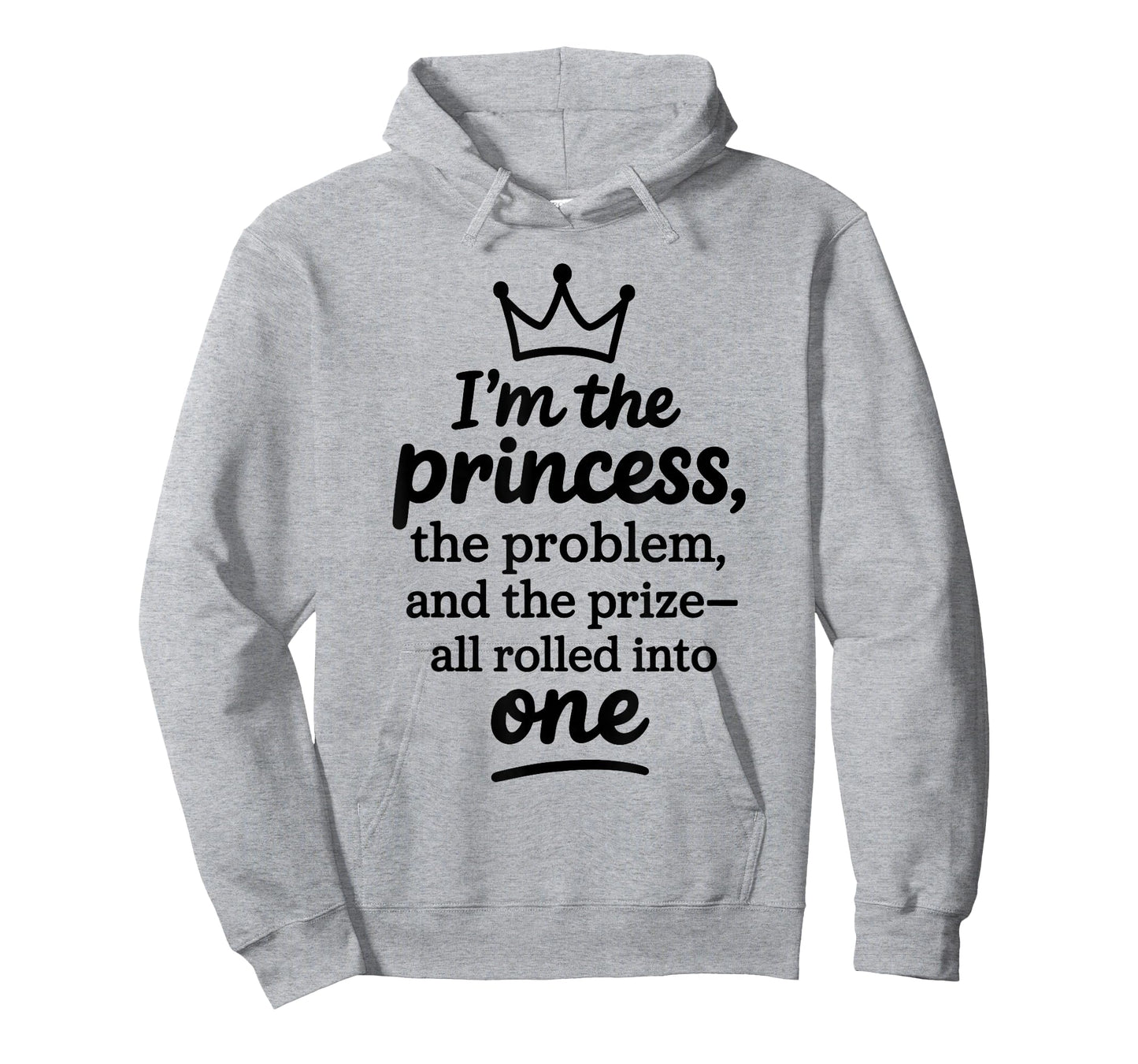 I'm The Princess The Problem and The Prize All Rolled Into T-Shirt