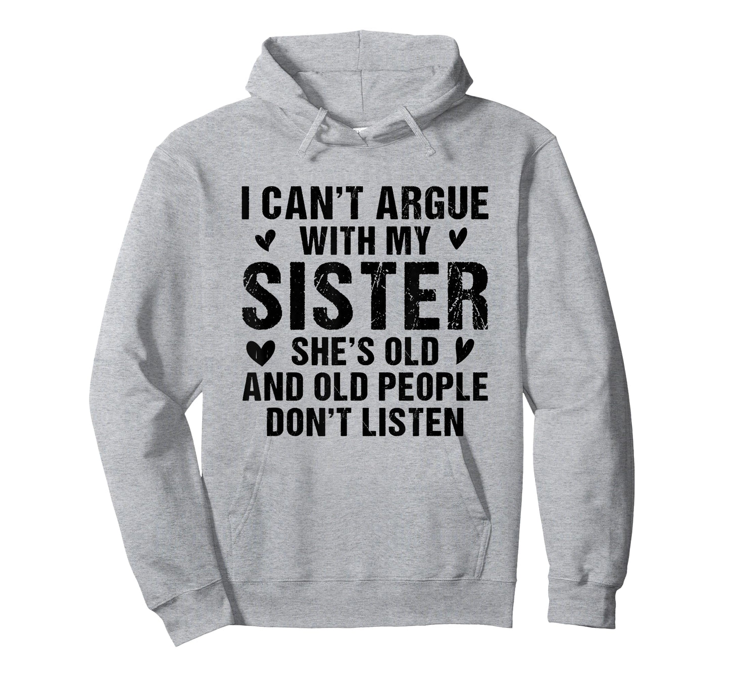 I Can’t Argue with Sister She’s Old and People Don’t Listen T-Shirt