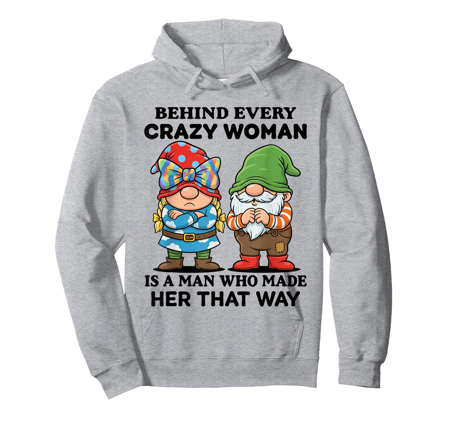 Behind Every Crazy Woman is A Man Who Made Her That Way T-Shirt