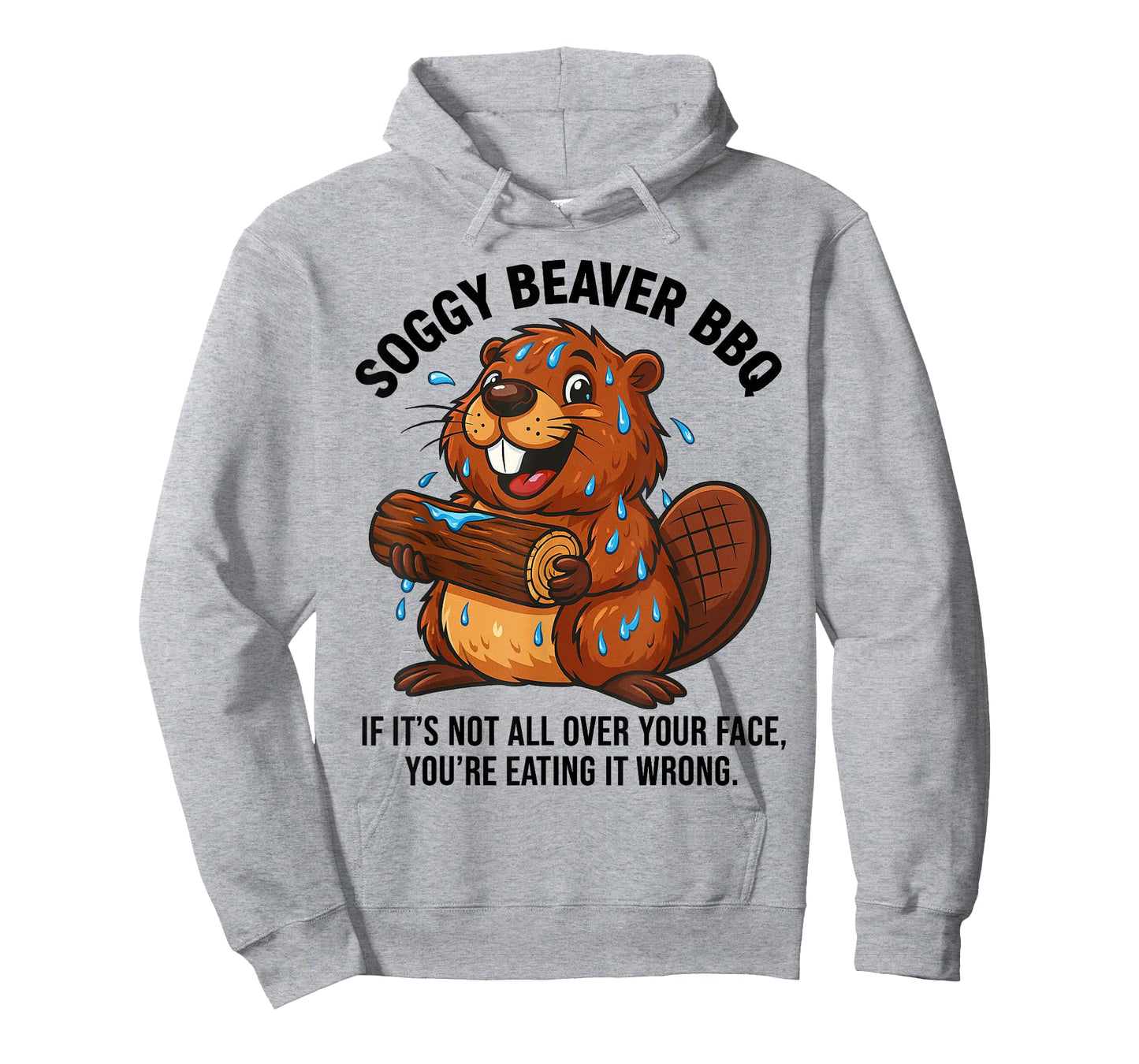Soggy Beaver BBQ If It's Not All Over Your Face You are T-Shirt