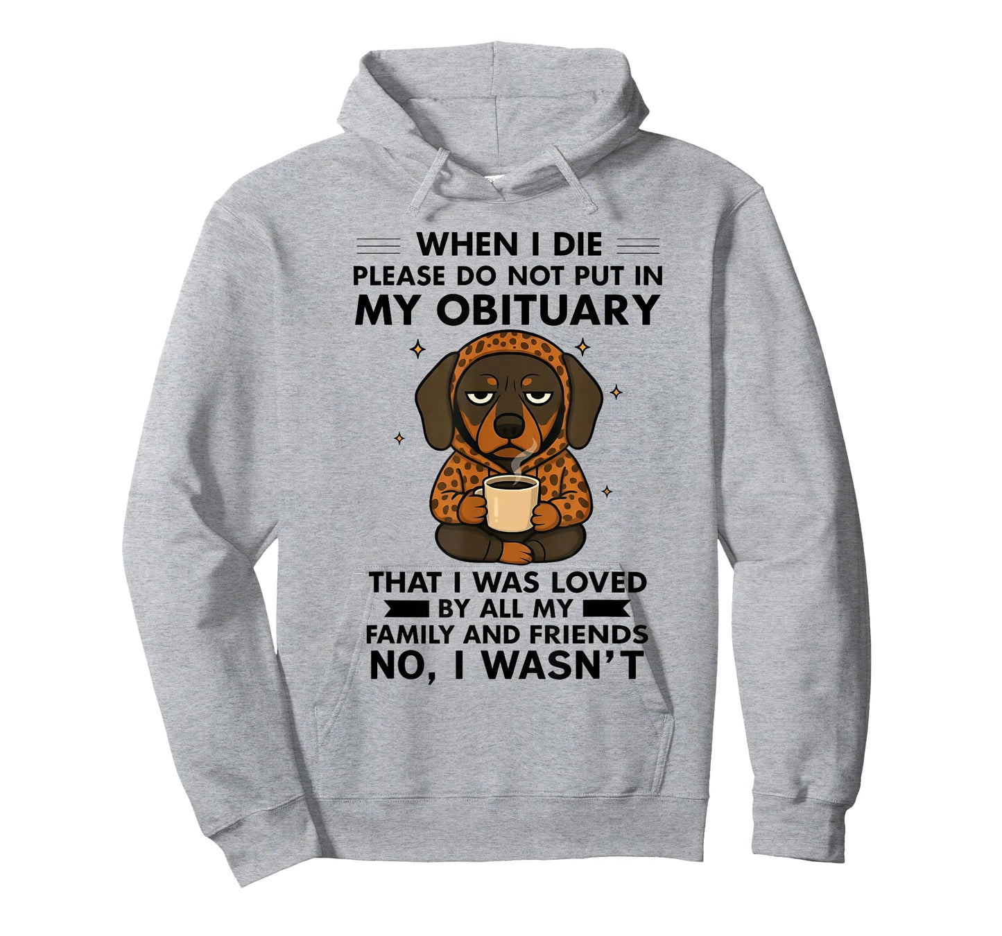 Dog When I Die Please Do Not Put in My Obituary T-Shirt
