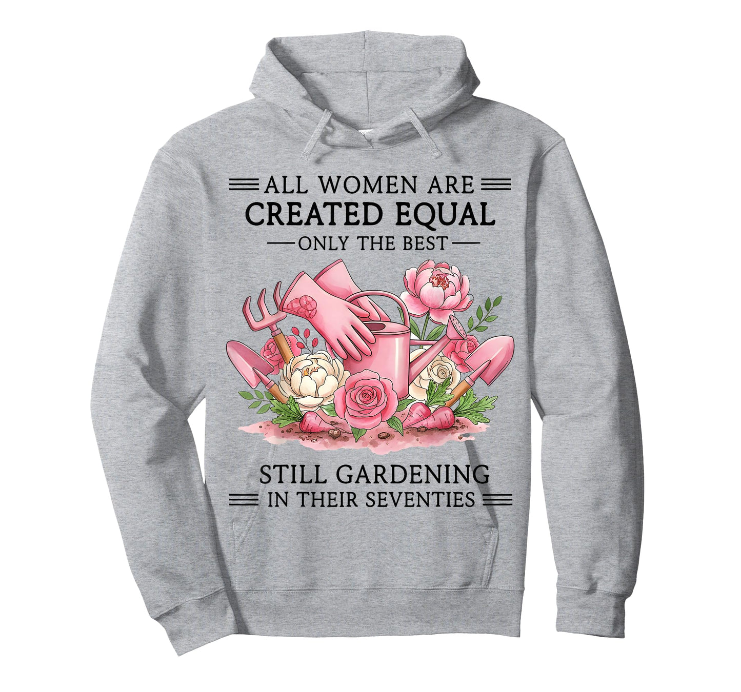 Women are Created Equal Only The Best Still Gardening in 70s T-Shirt