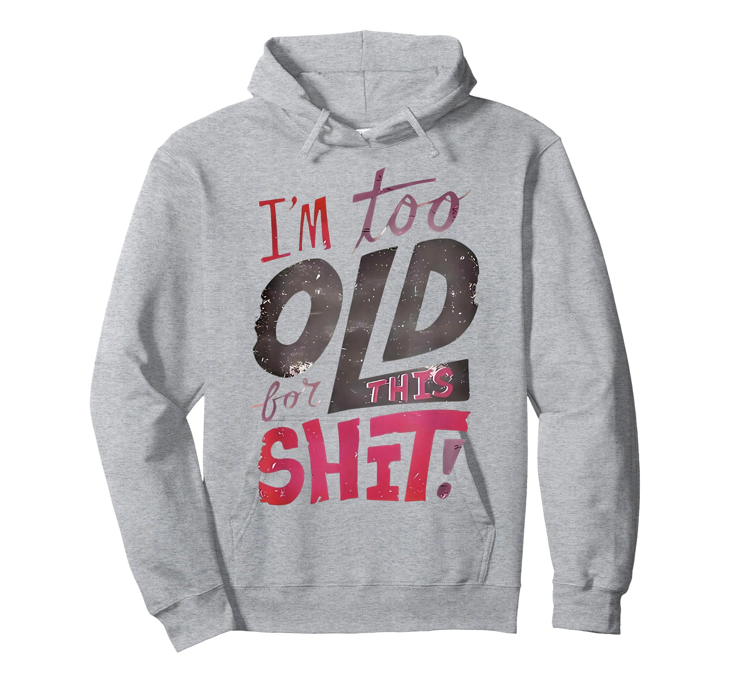 I'm Too Old for This Shit Funny Quote T-Shirt