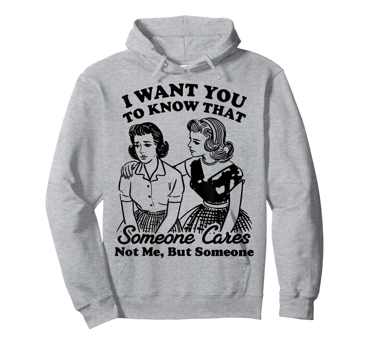 I Want You to Know That Someone Cares Not Me But Someone T-Shirt