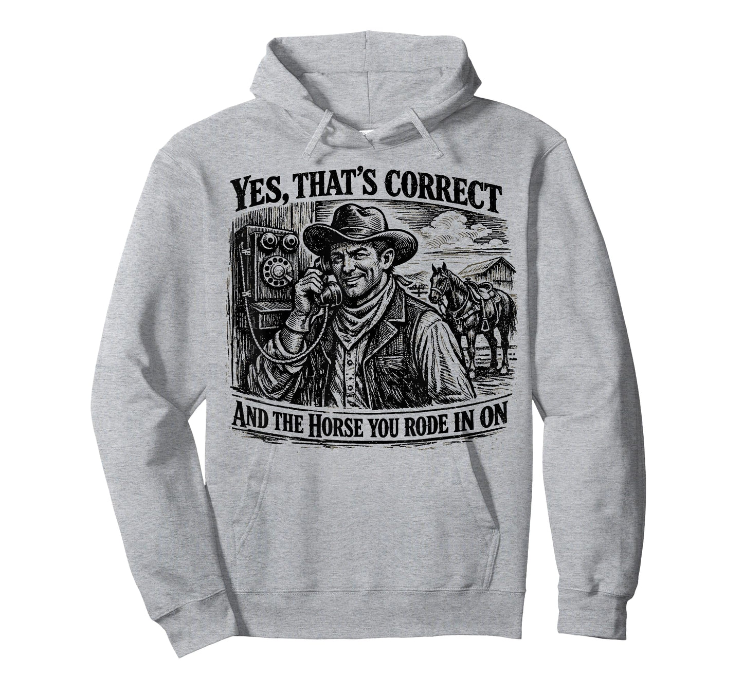 Yes That’s Correct and The Horse You Rode in On Funny T-Shirt