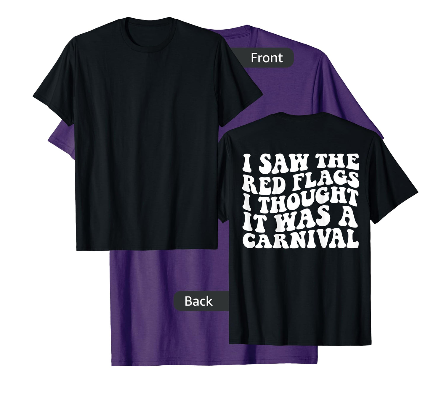 I saw the red flags I thought it was a carnival on back T-Shirt