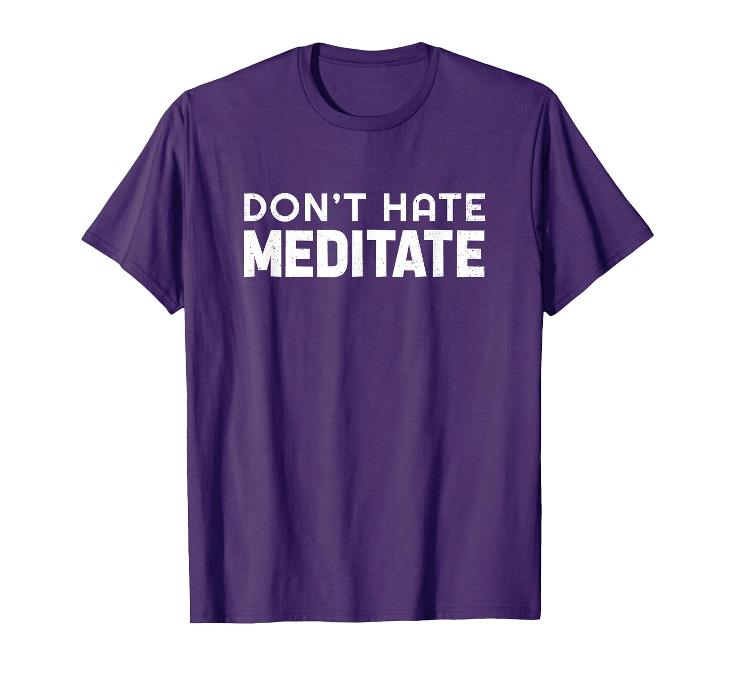 Don't Hate Meditate Meditation Relaxation Spirituality Relax T-Shirt