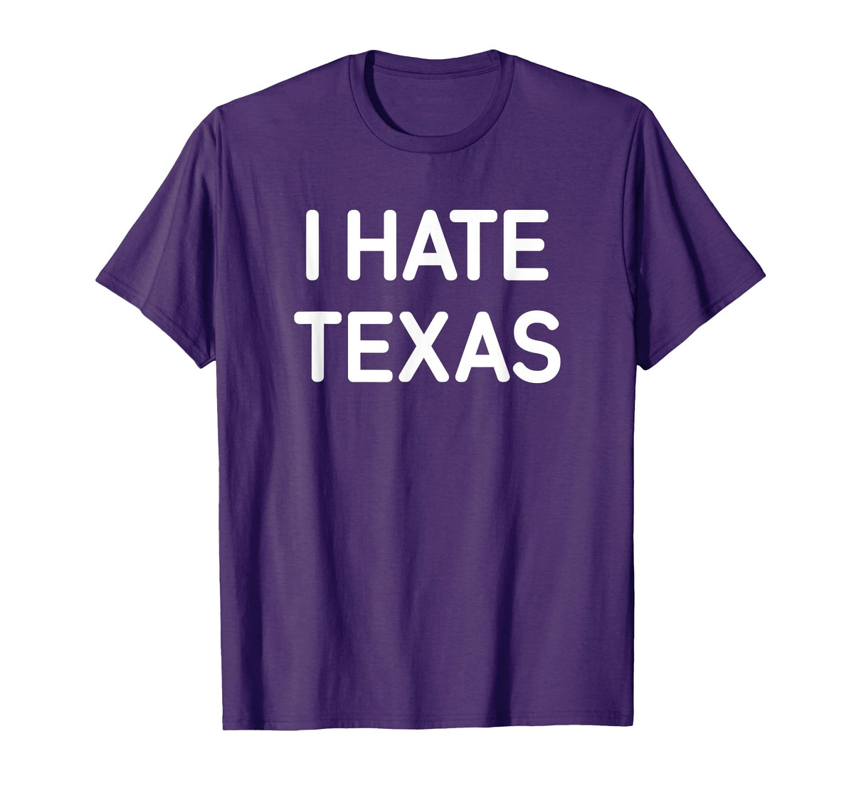 I Hate Texas, Funny, Jokes, Sarcastic T-Shirt