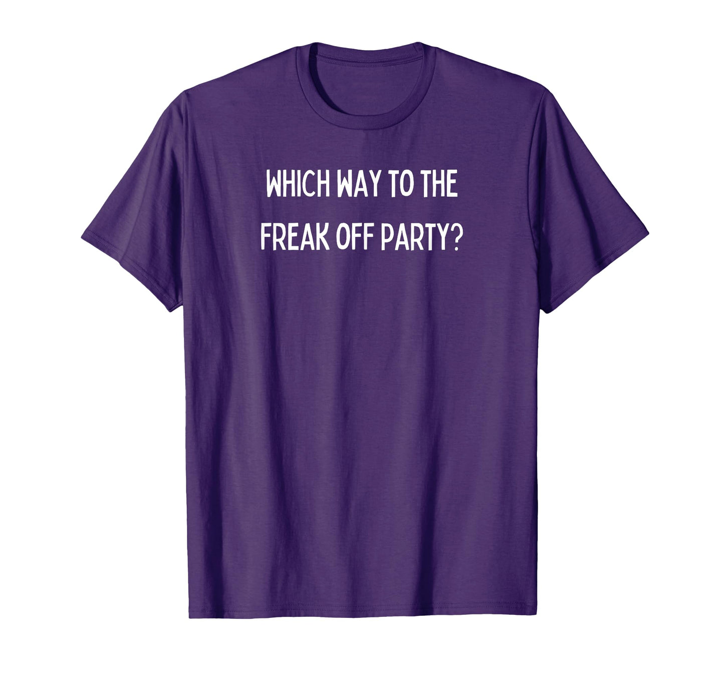 Fun Graphic- Which way to the Freak Off party? T-Shirt