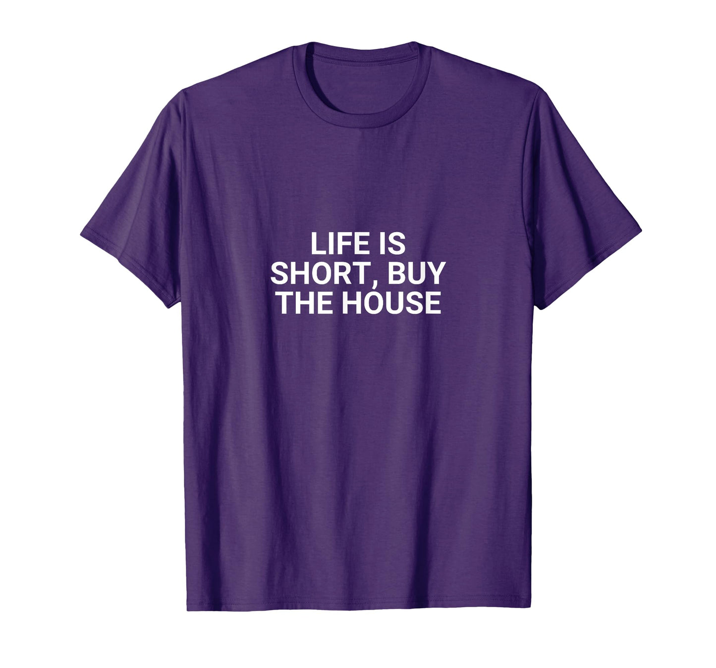 Life Is Short, Buy The House Funny Realtor T-Shirt