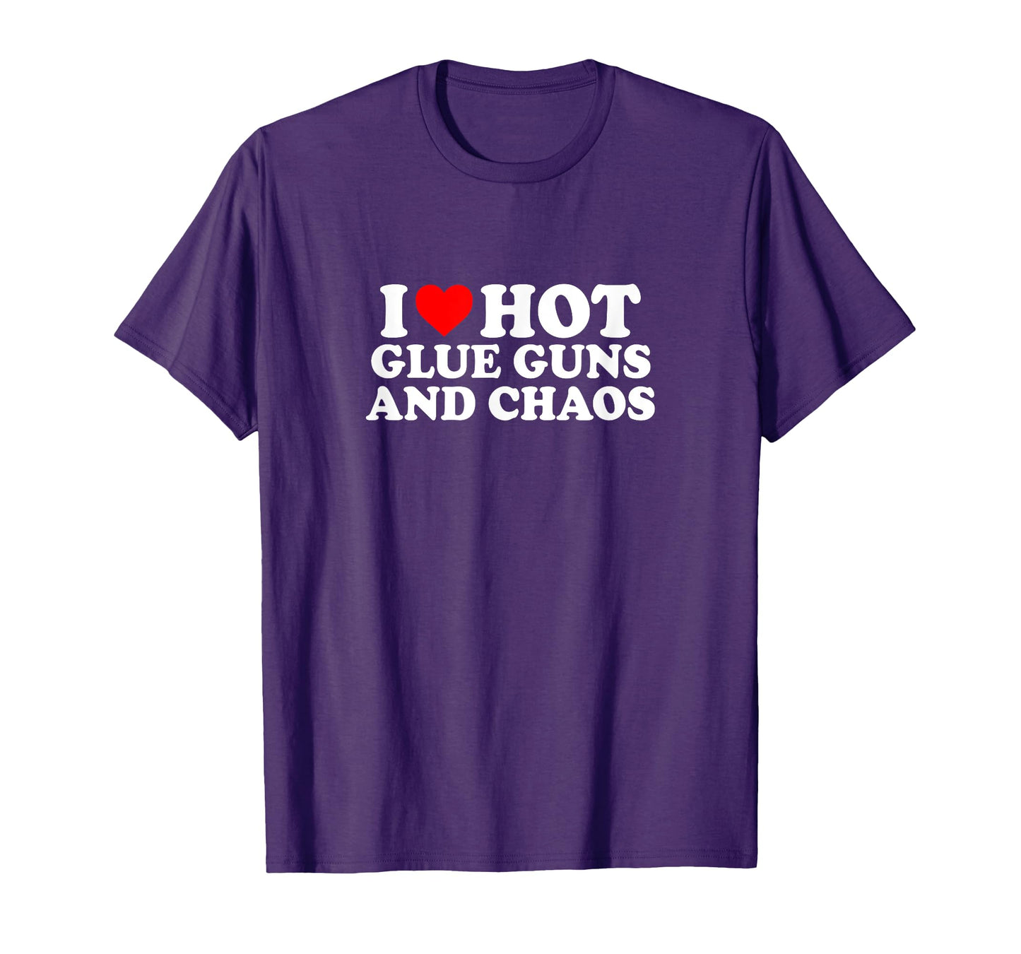 I Love Heart Hot Glue Guns & Chaos Simple Cute Funny T-Shirt