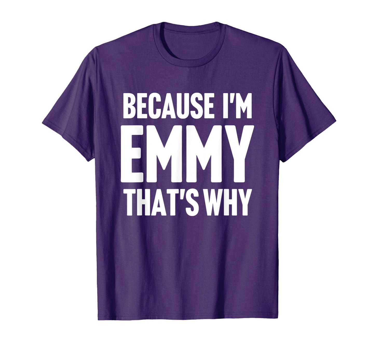 Because I'm Emmy That's Why Am Personalized Name T-Shirt