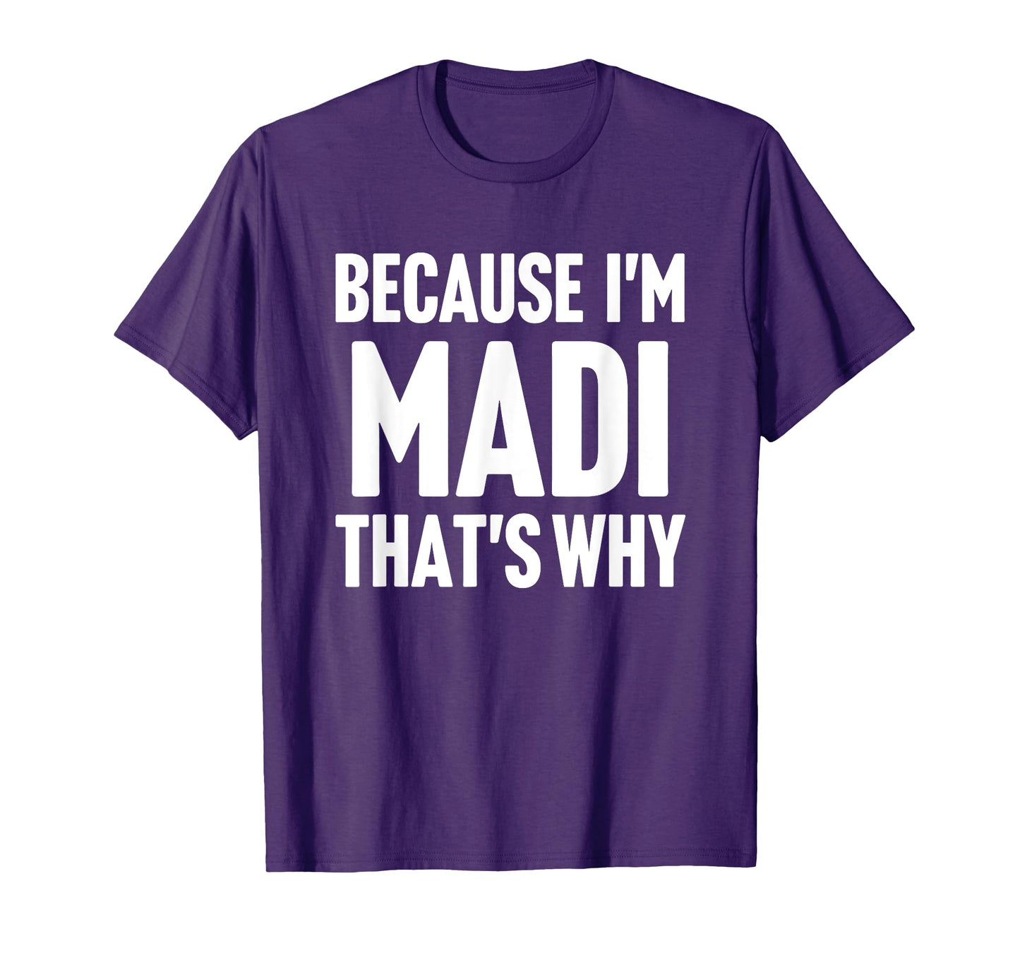 Because I'm Madi That's Why Am Personalized Name T-Shirt