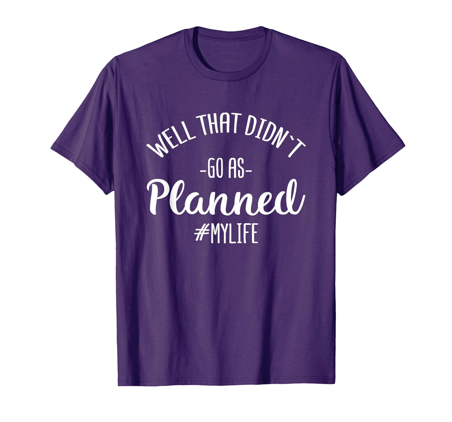 Well That Didn't Go As Planned MyLife Funny Sarcastic Gift T-Shirt