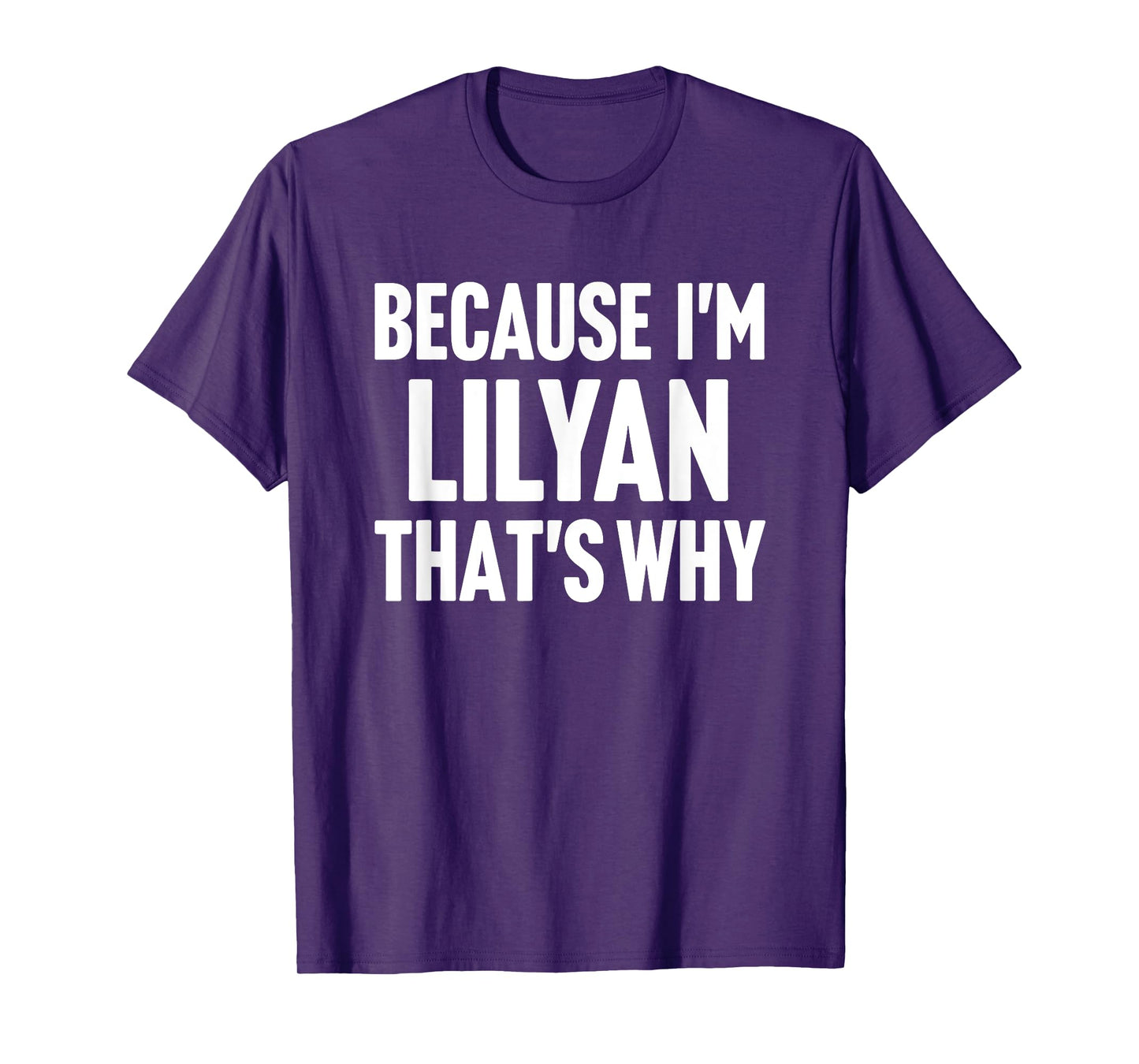 Because I'm Lilyan That's Why Am Personalized Name T-Shirt