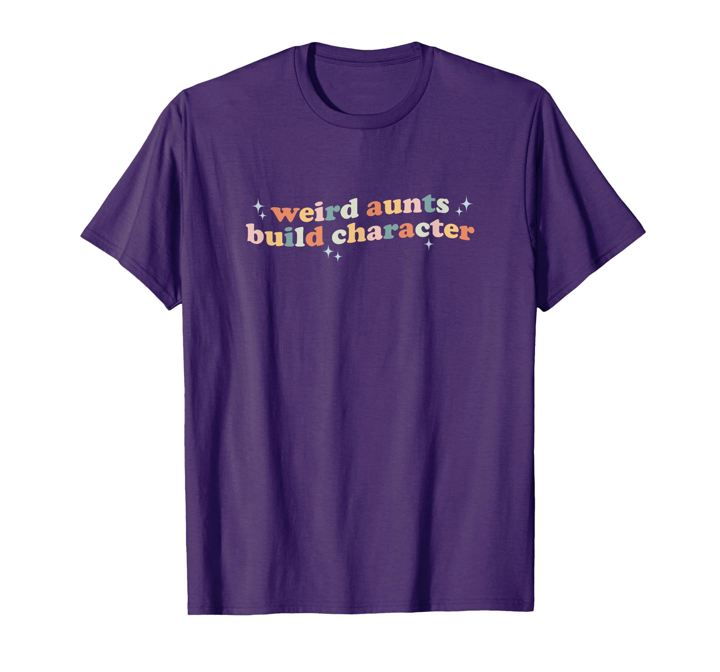 Groovy Weird Aunts Build Character Funny Aunt Sayings T-Shirt