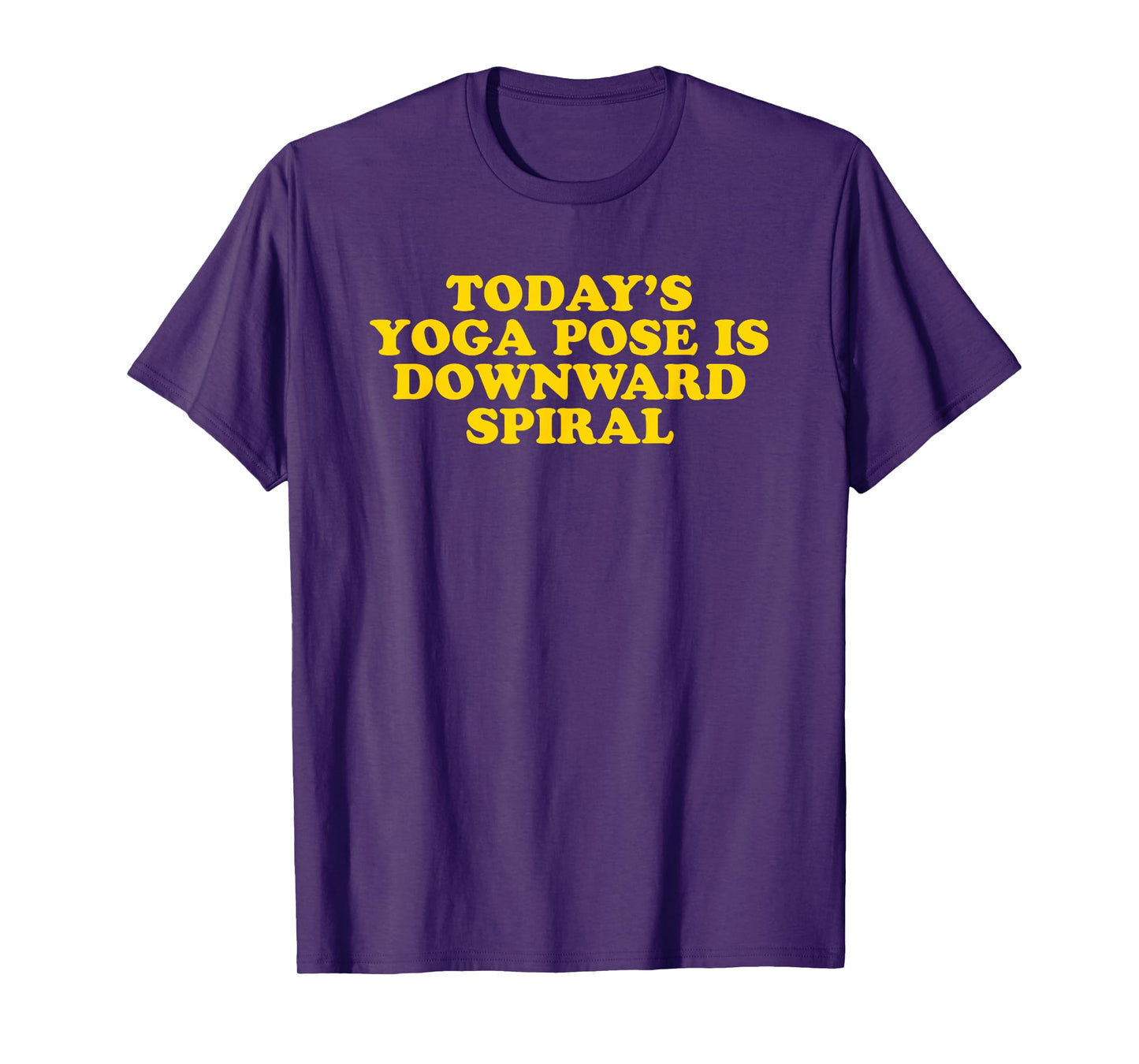 Today's Yoga Pose Is Downward Spiral - Funny Gag Gift T-Shirt