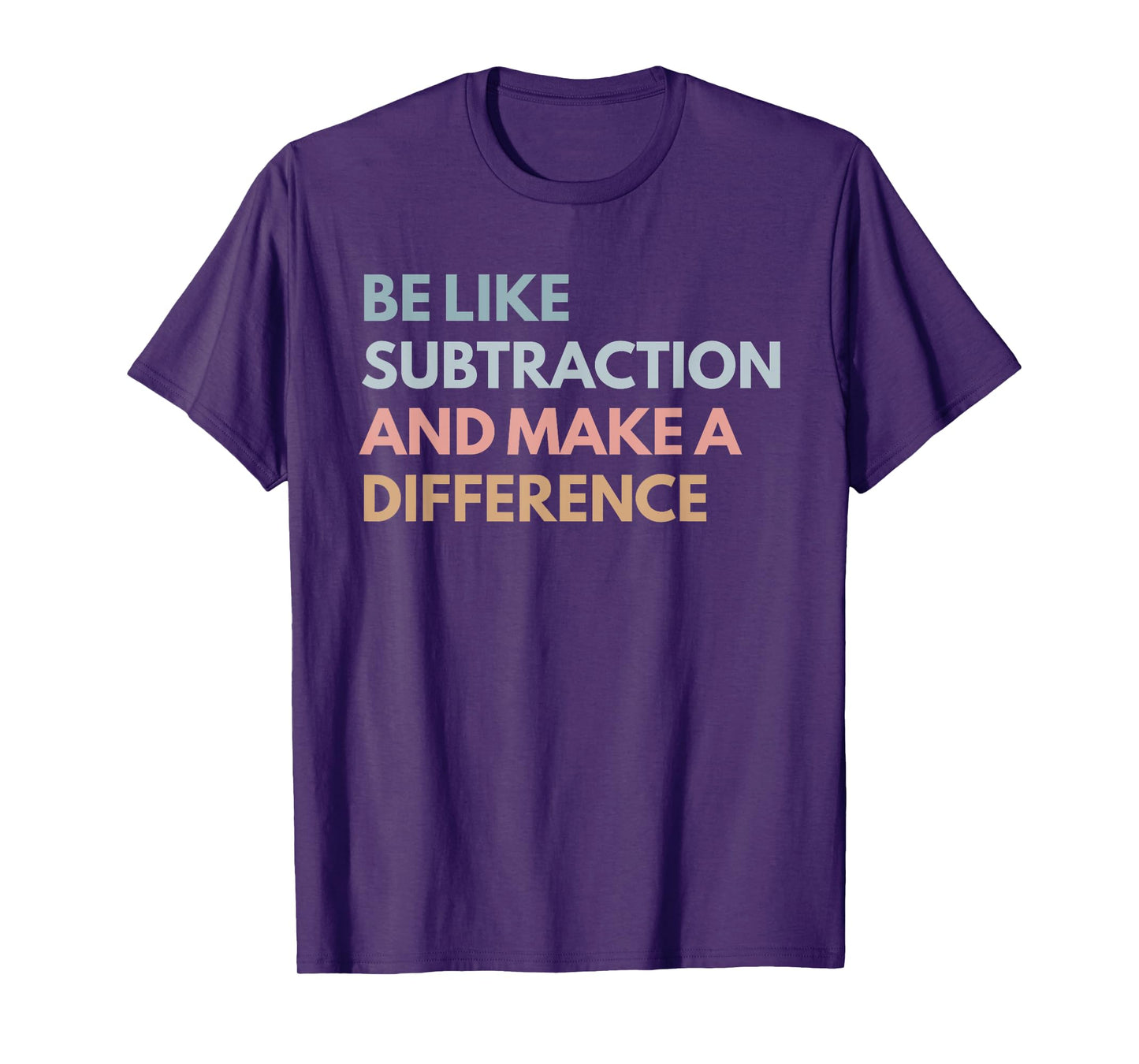 Be Like Subtraction And Make A Difference Funny Math Teacher T-Shirt