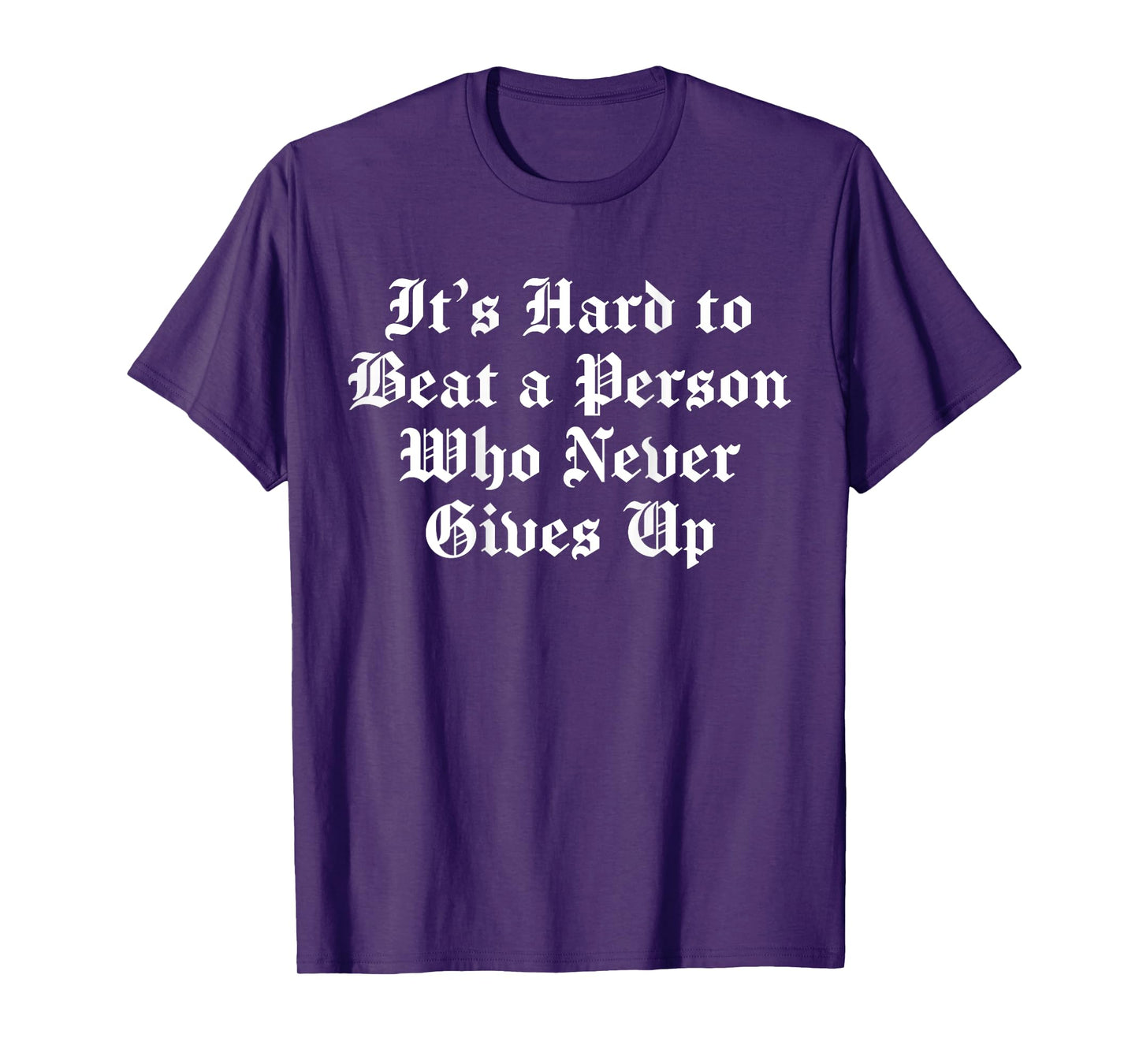It's Hard To Beat A Person Who Never Gives Up (on back) T-Shirt