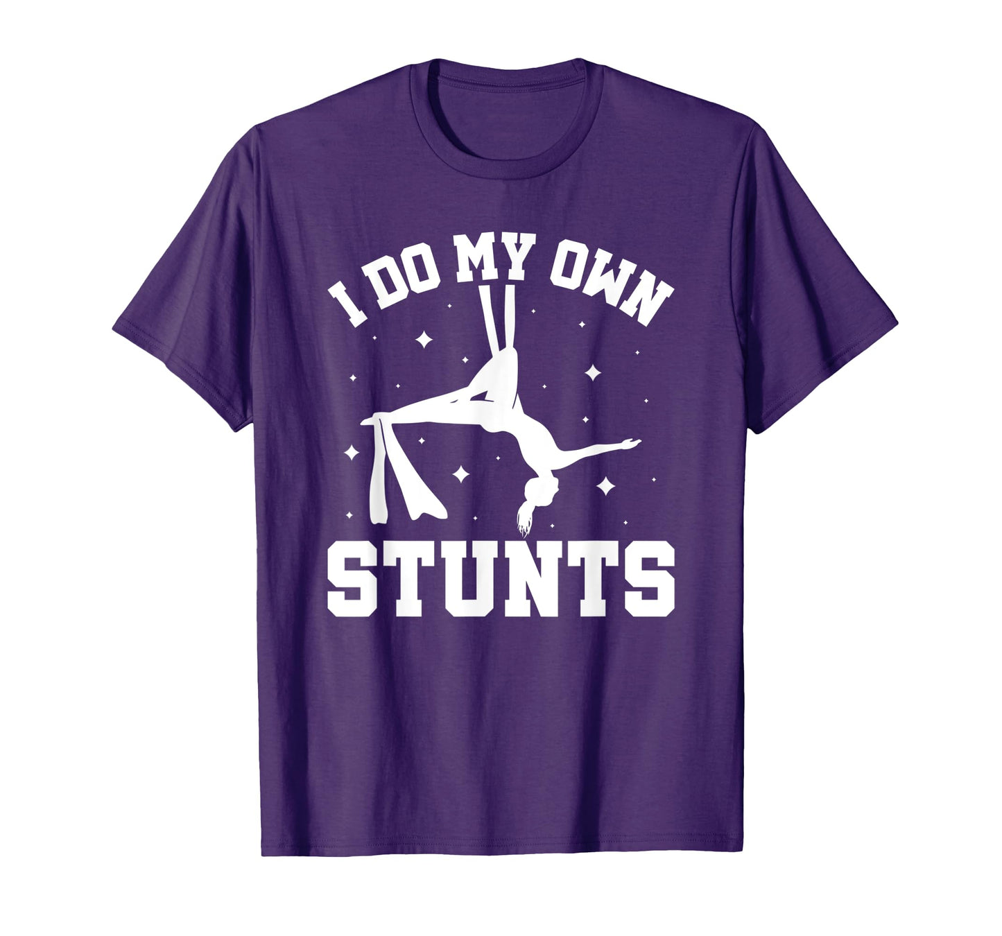 I Do My Own Stunts Aerial Silks T-Shirt
