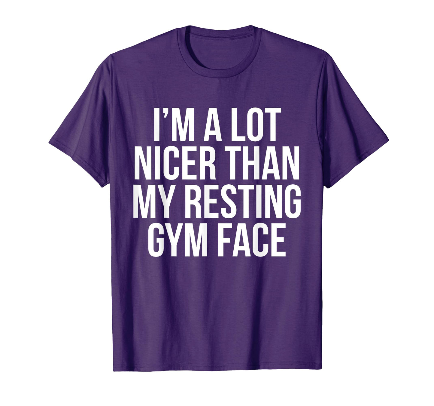 I Am A Lot Nicer Than My Resting Gym Face T Shirt T-Shirt