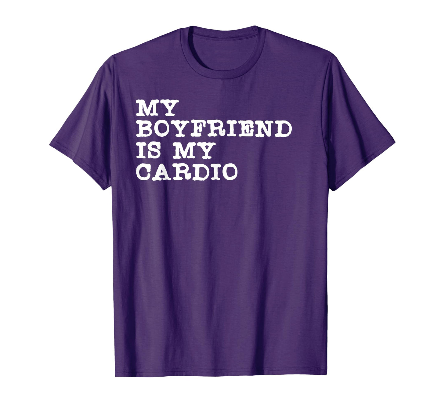 Funny Girlfriend Relationship My Boyfriend Is My Cardio T-Shirt