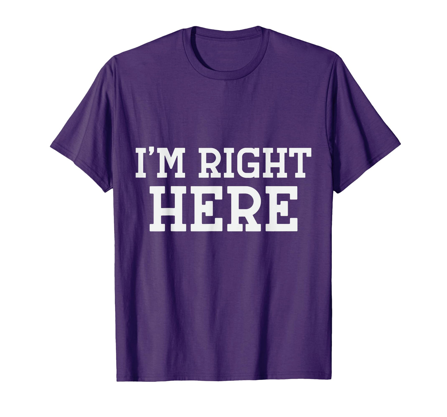 I'm Right Here T-Shirt