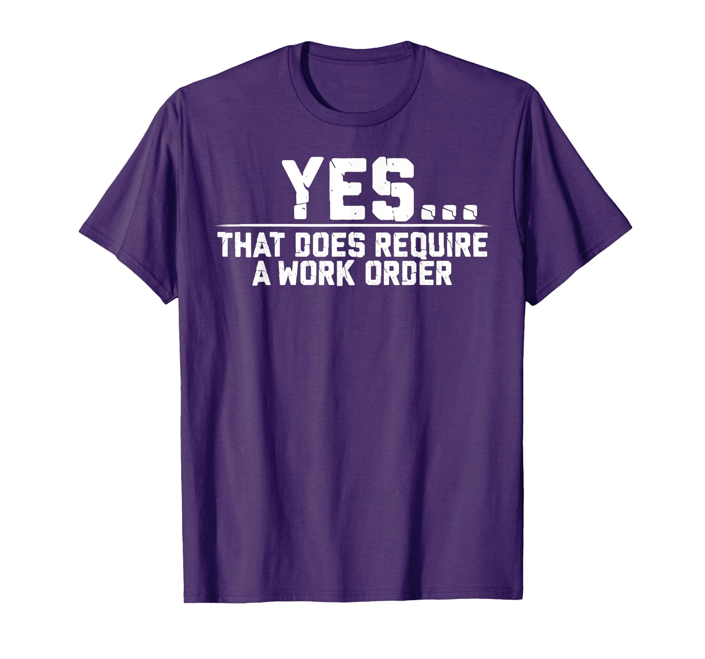 Yes That Does Require A Work Order Coworker Funny Saying T-Shirt