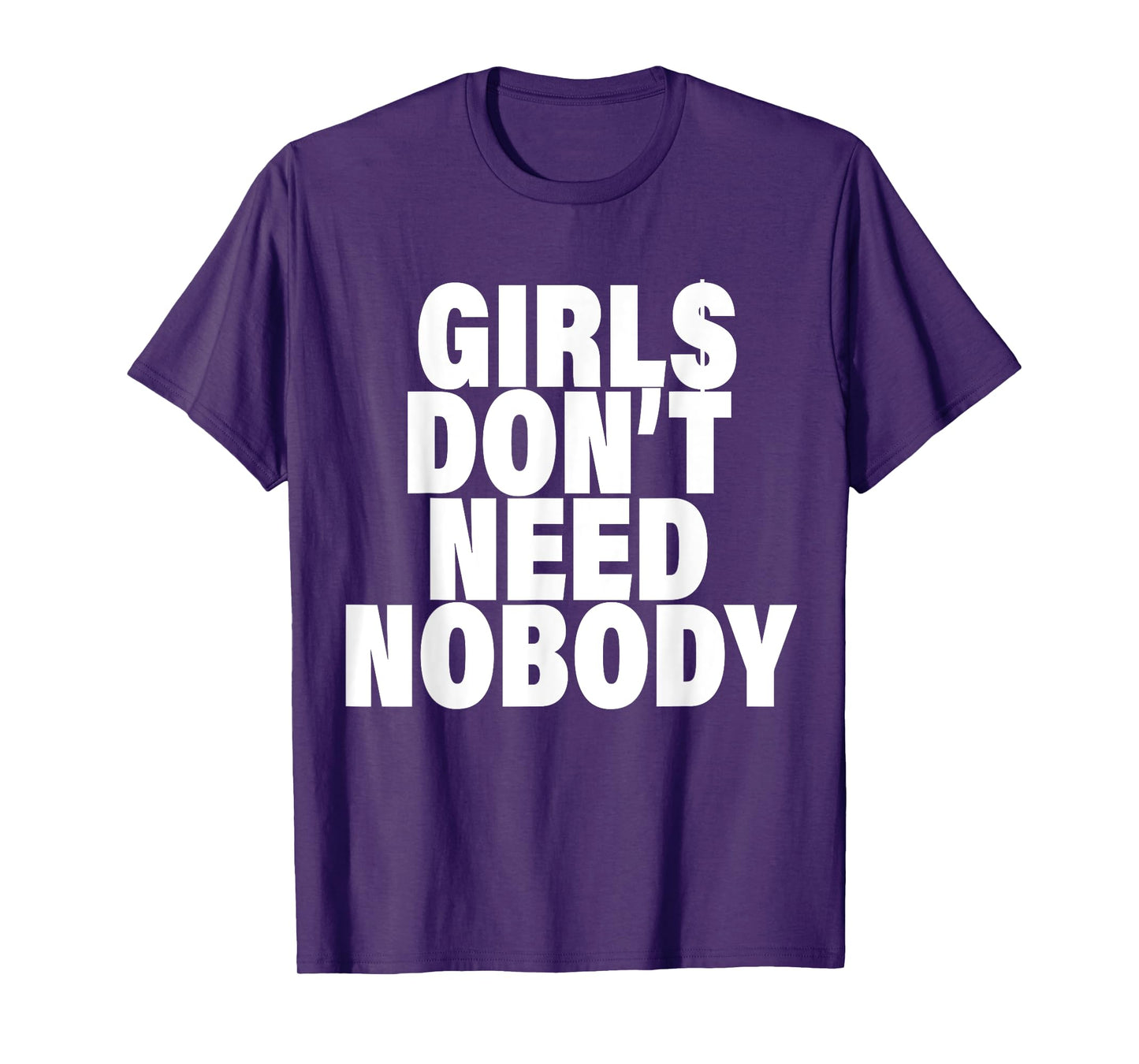 I Dont Need NoBody Funny Girls T-Shirt