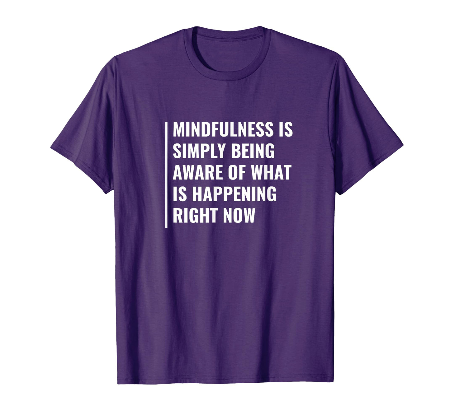 Mindfulness - Be Aware of Right Now. Mindfulness Quote T-Shirt