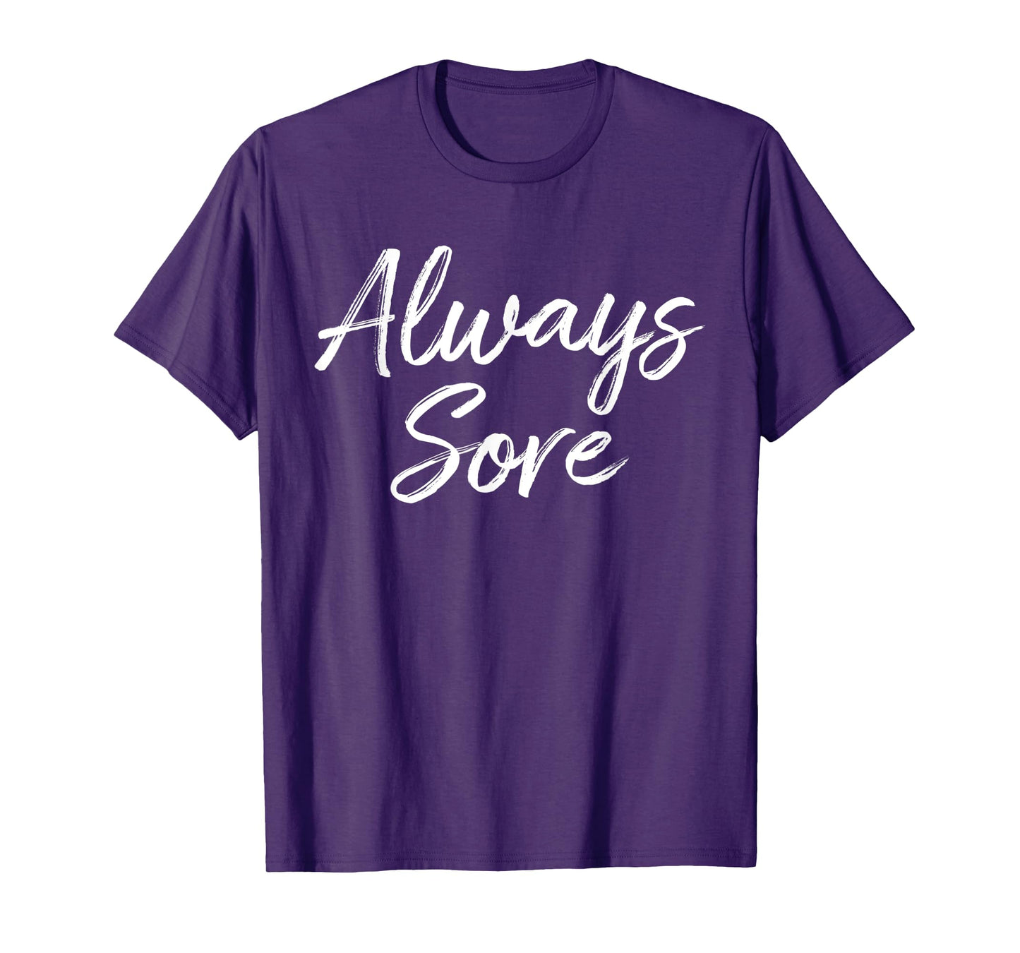 Weight Lifting Workout Gym Always Sore Yoga Stretch T-Shirt