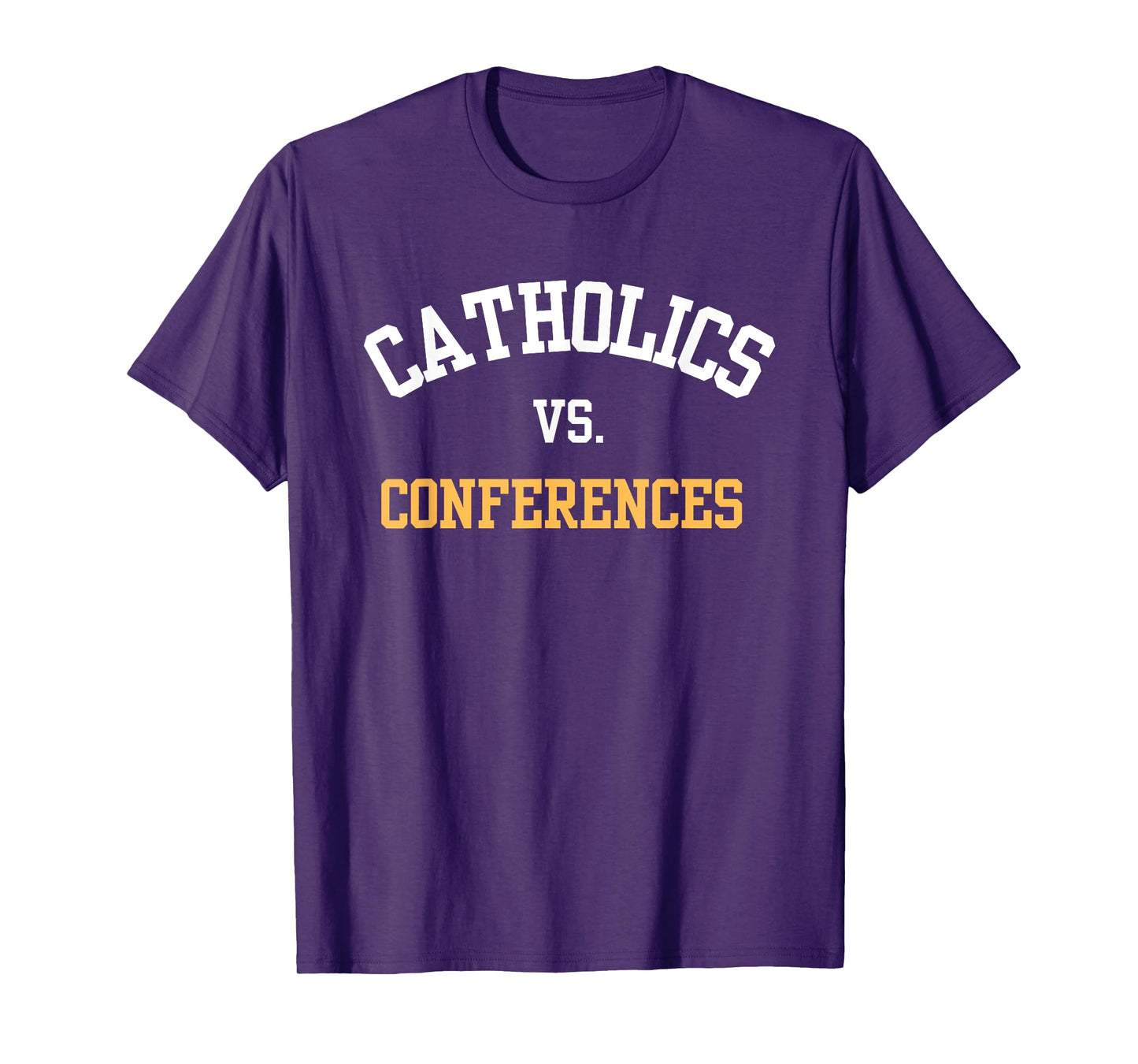 Catholics Vs. Conferences First Day College School T-Shirt