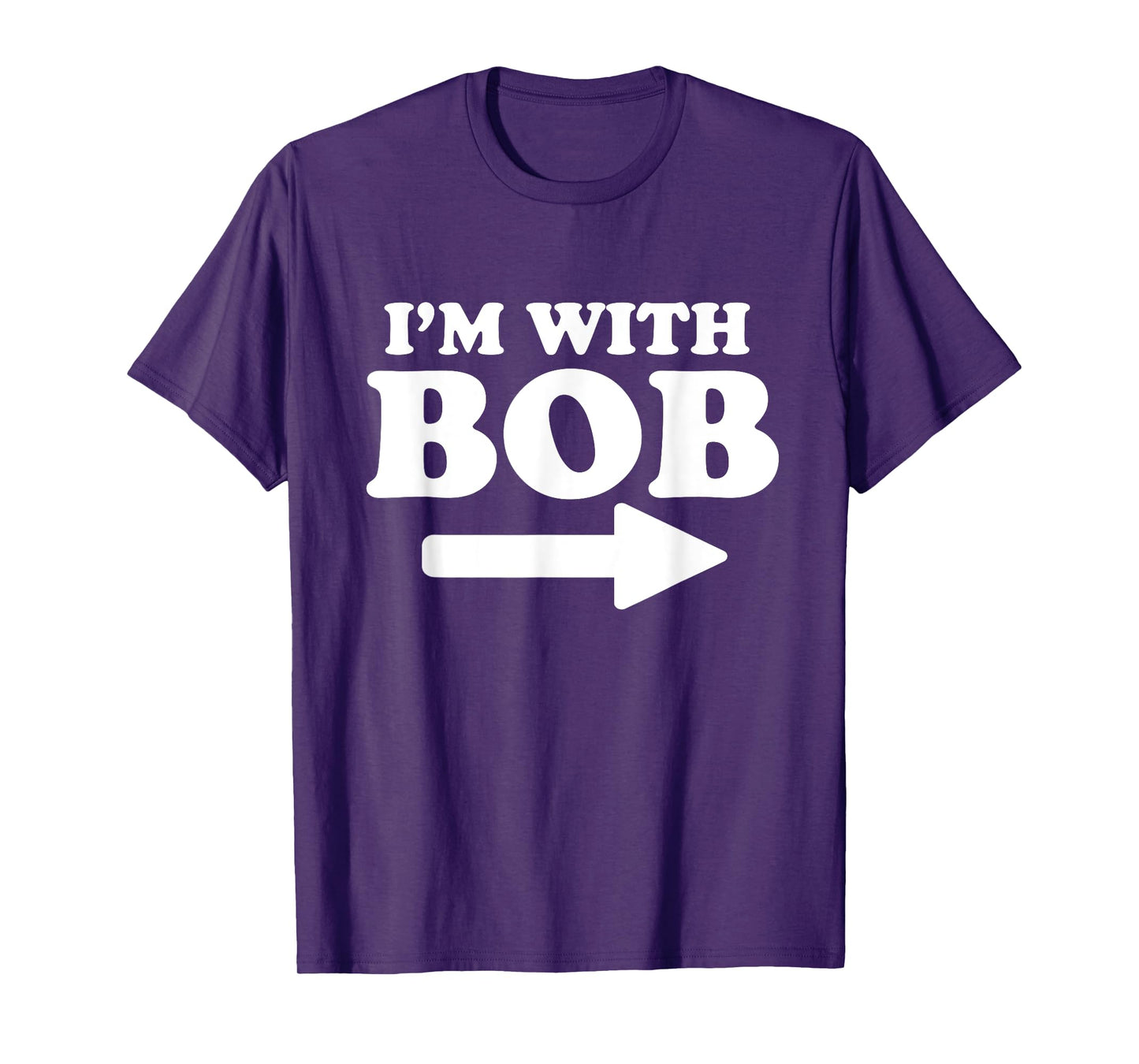 I'm With Bob Funny Bob Personal Name First Name Bob Jokes T-Shirt