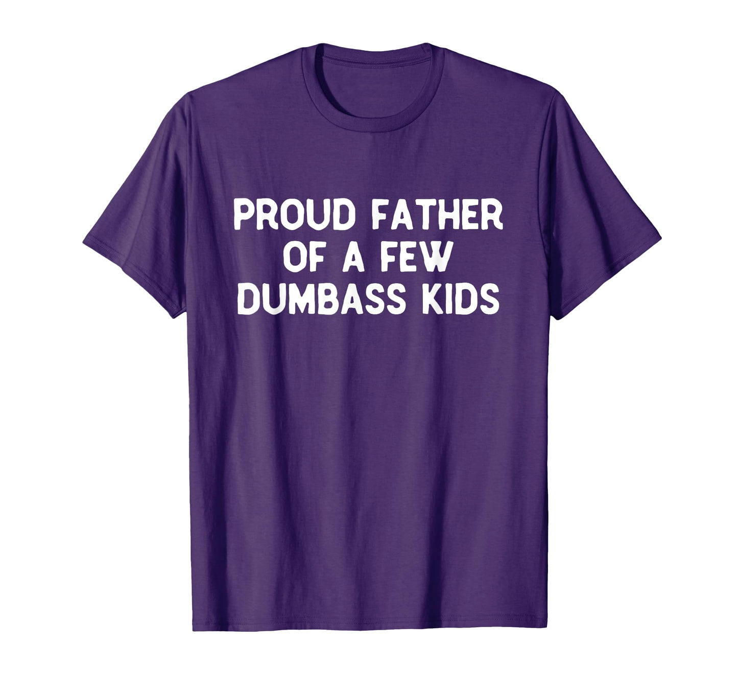 Proud Father Of A Few Dumbass Kids Father's Day Some Couple T-Shirt