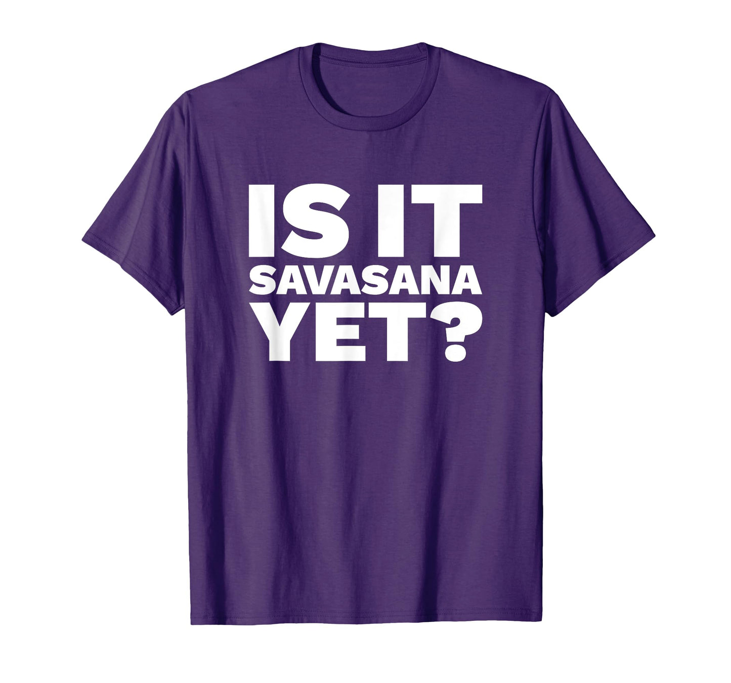 Is It Savasana Yet? T-Shirt - Funny Yoga Shirt