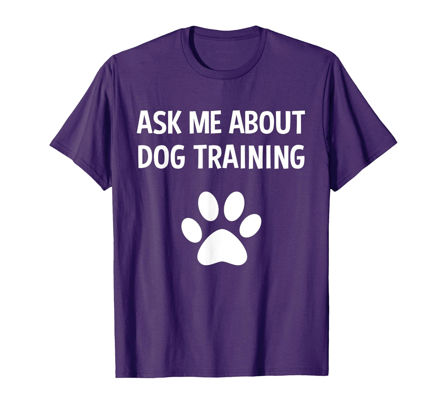 Ask Me About Dog Training - Funny Dog Trainer Training Lover T-Shirt