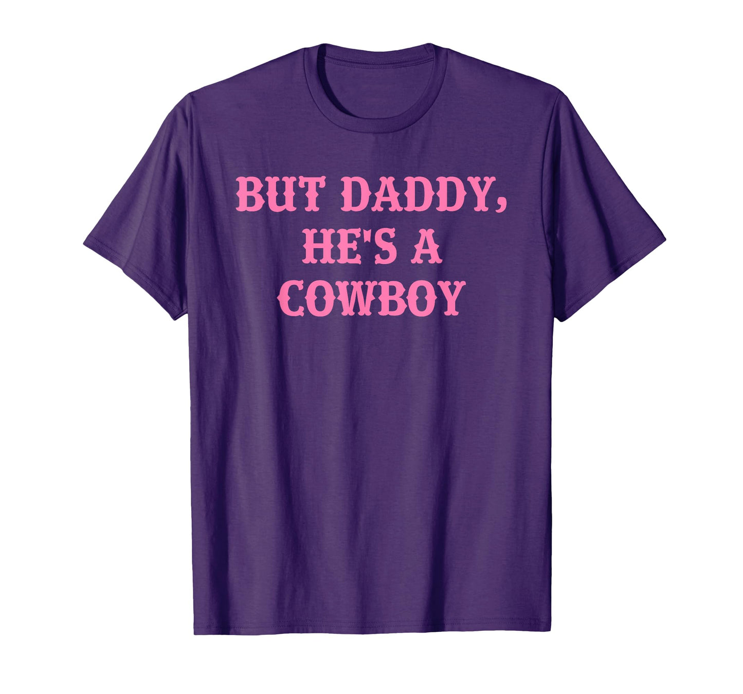 But Daddy, He's A Cowboy Apparel T-Shirt