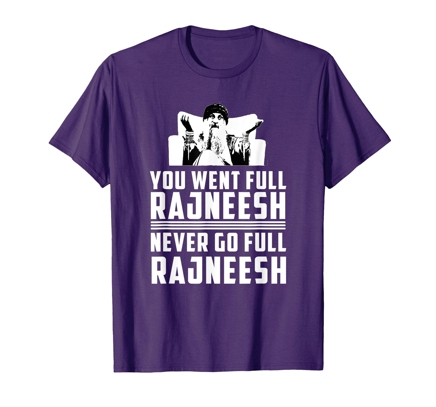 YOU WENT FULL RAJNEESH - RAJNEESH MOVEMENT NOVELTY T-SHIRT