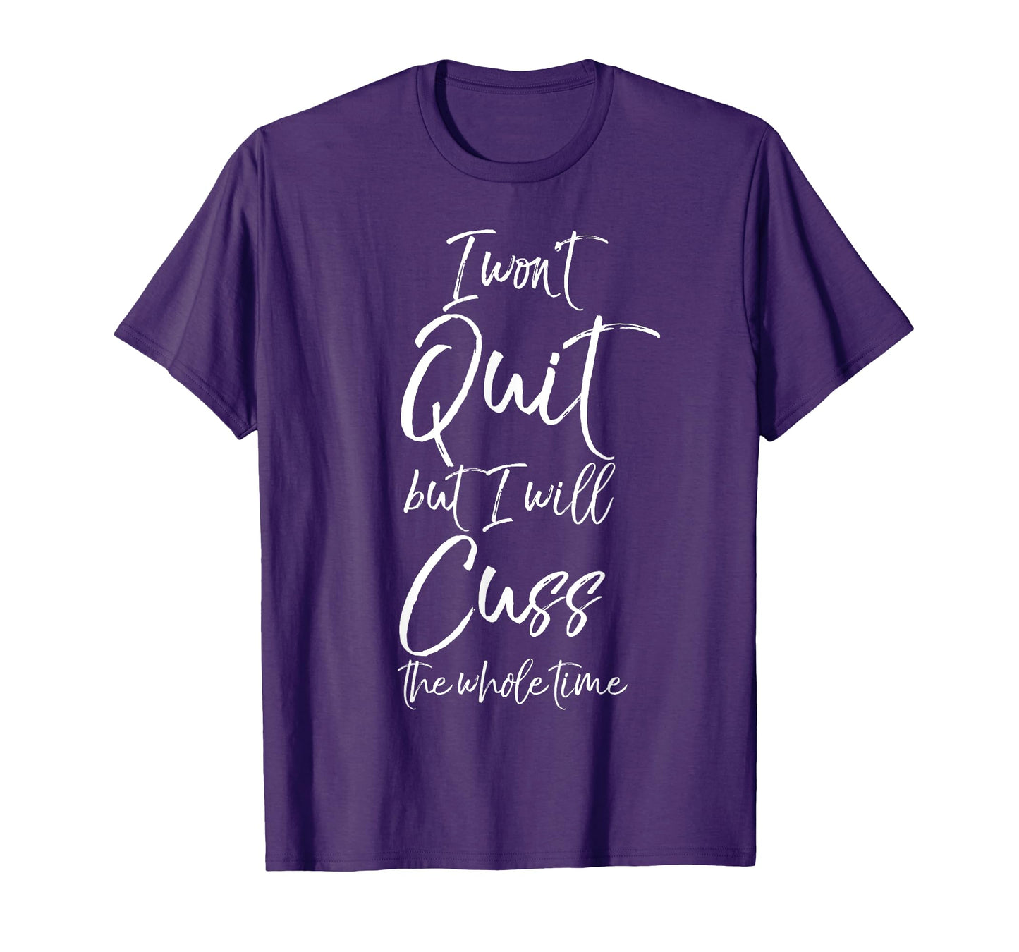 Funny Sarcastic I Won't Quit but I Will Cuss the Whole Time T-Shirt