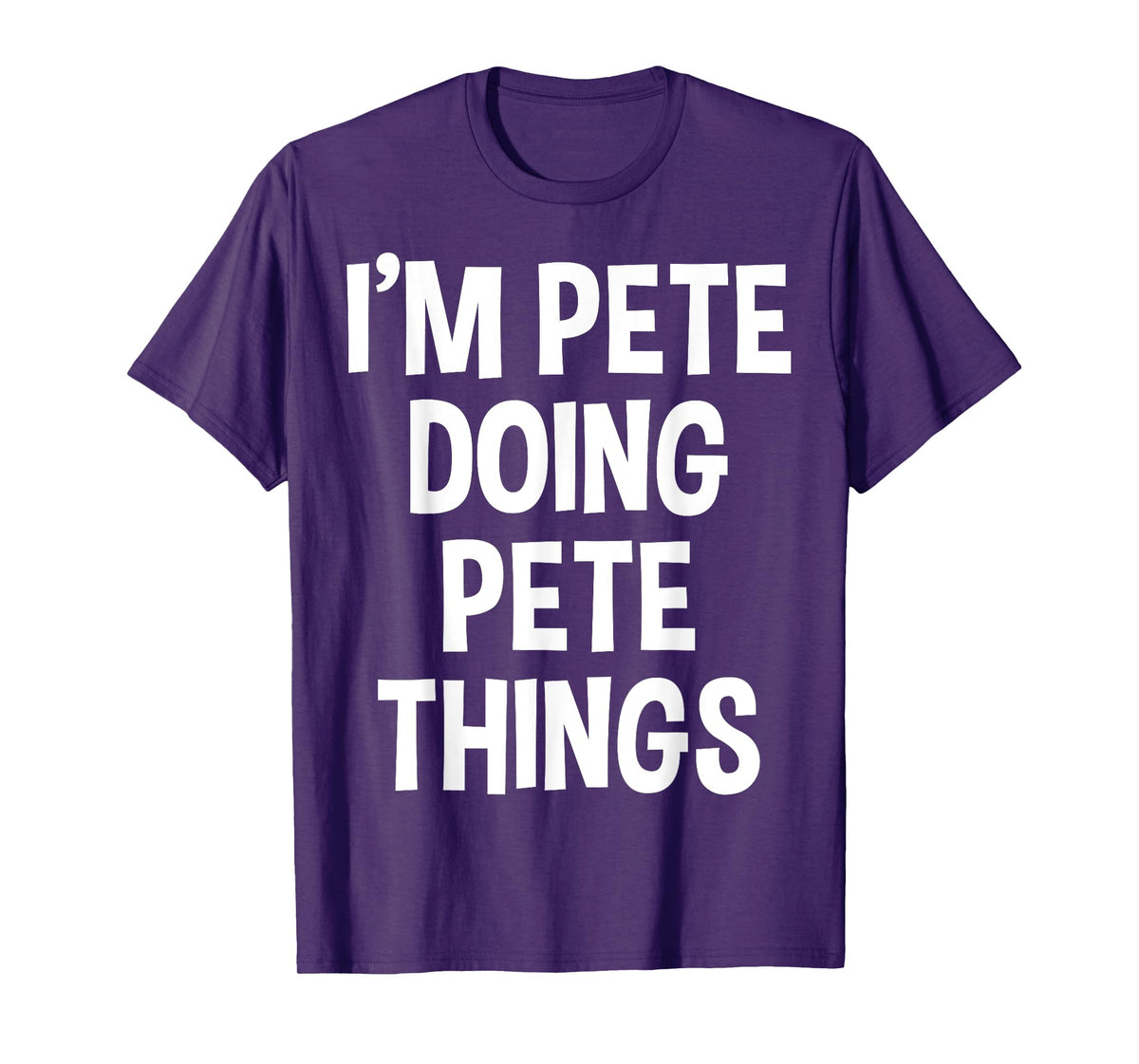 I'm Pete Doing Pete Things Funny Saying T-Shirt