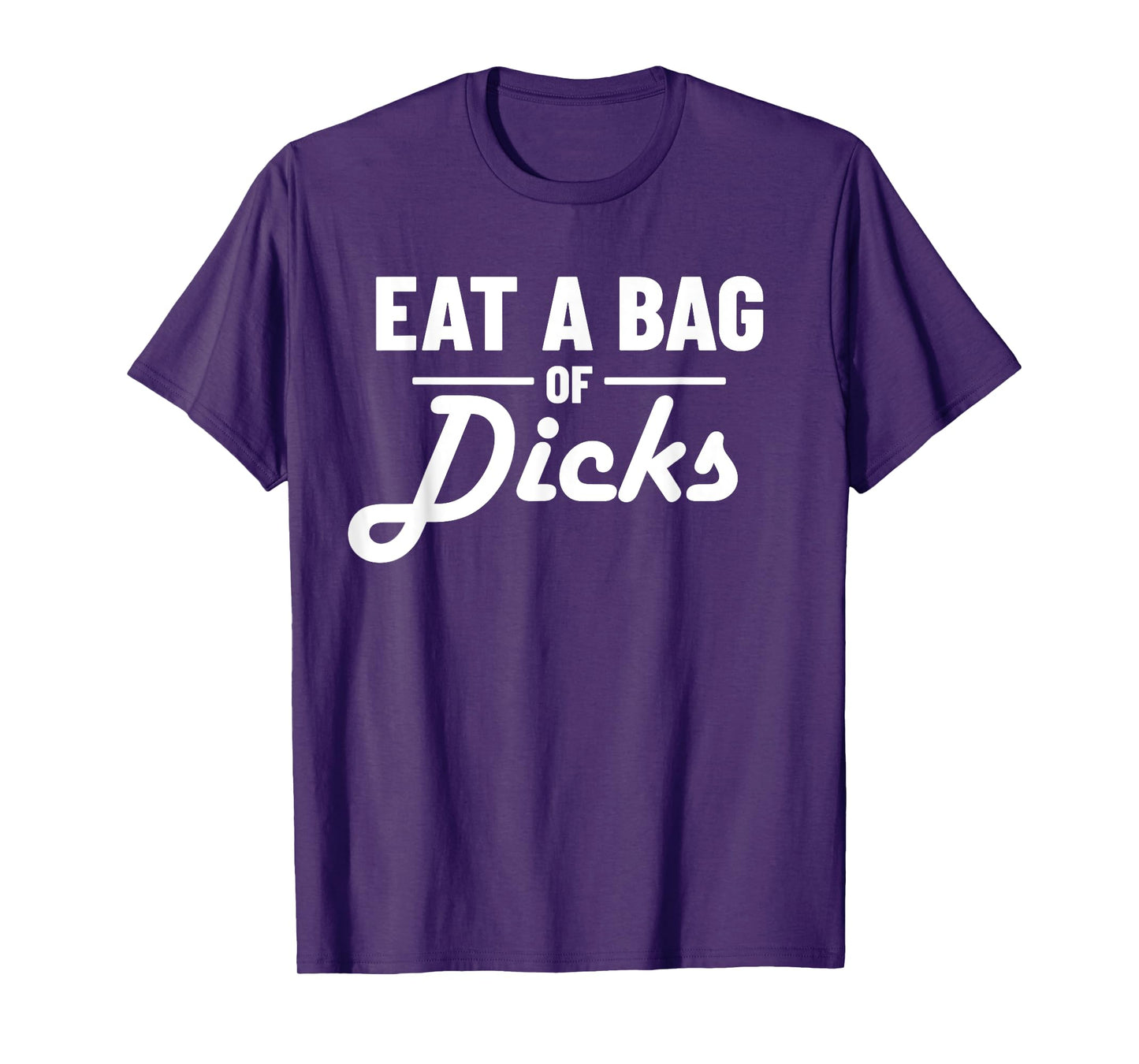 Eat A Bag Of Dicks T-Shirt
