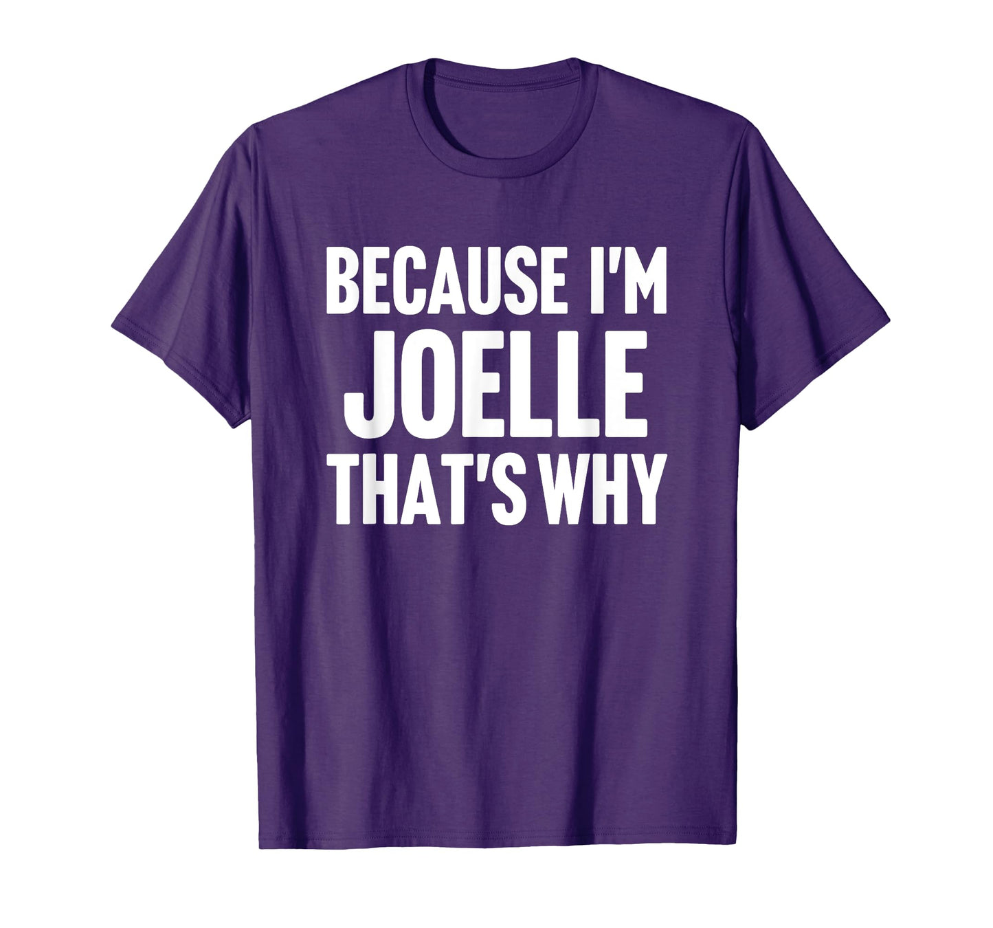 Because I'm Joelle That's Why Am Personalized Name T-Shirt