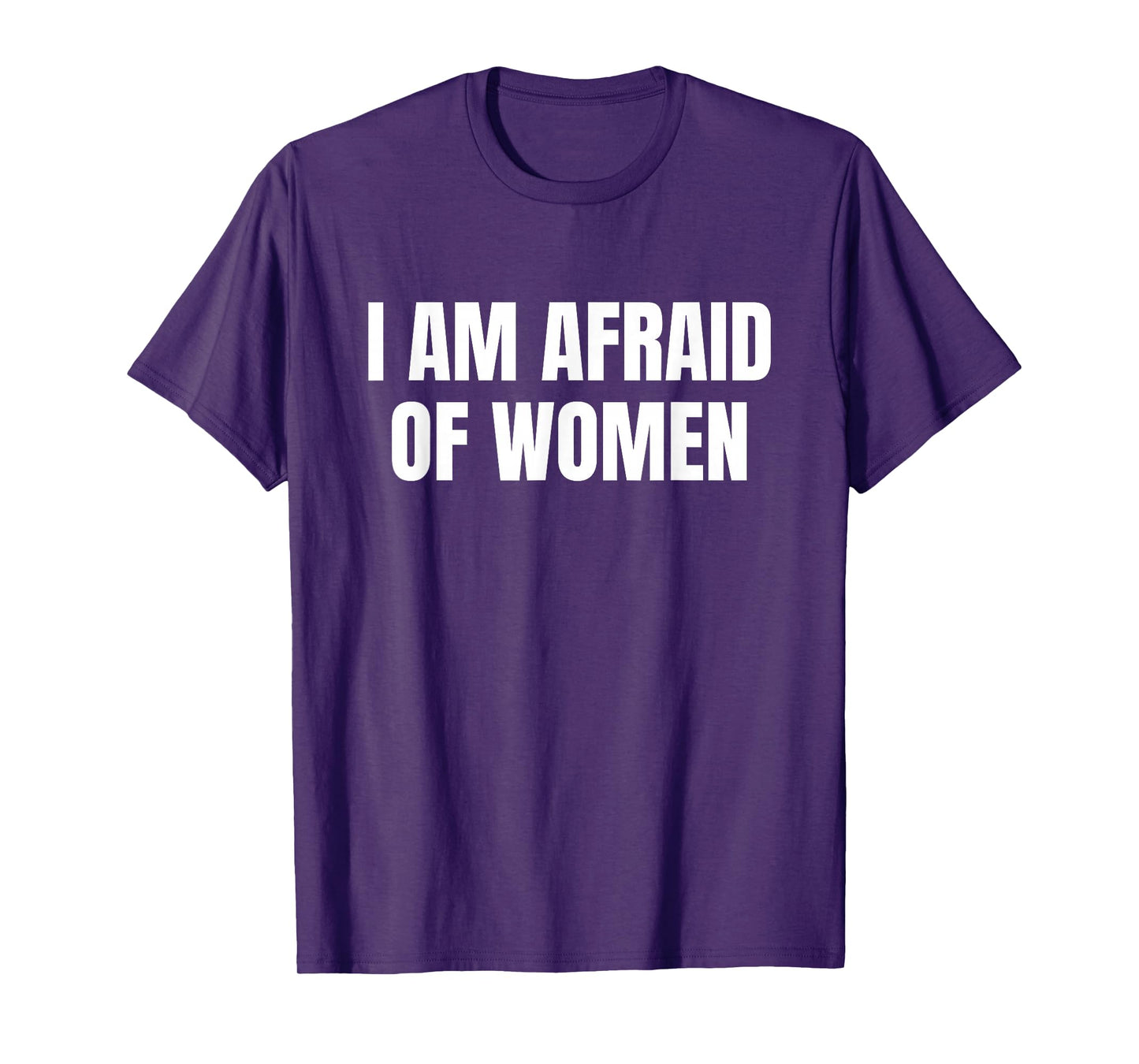 I am Afraid Of Women - Funny T-Shirt