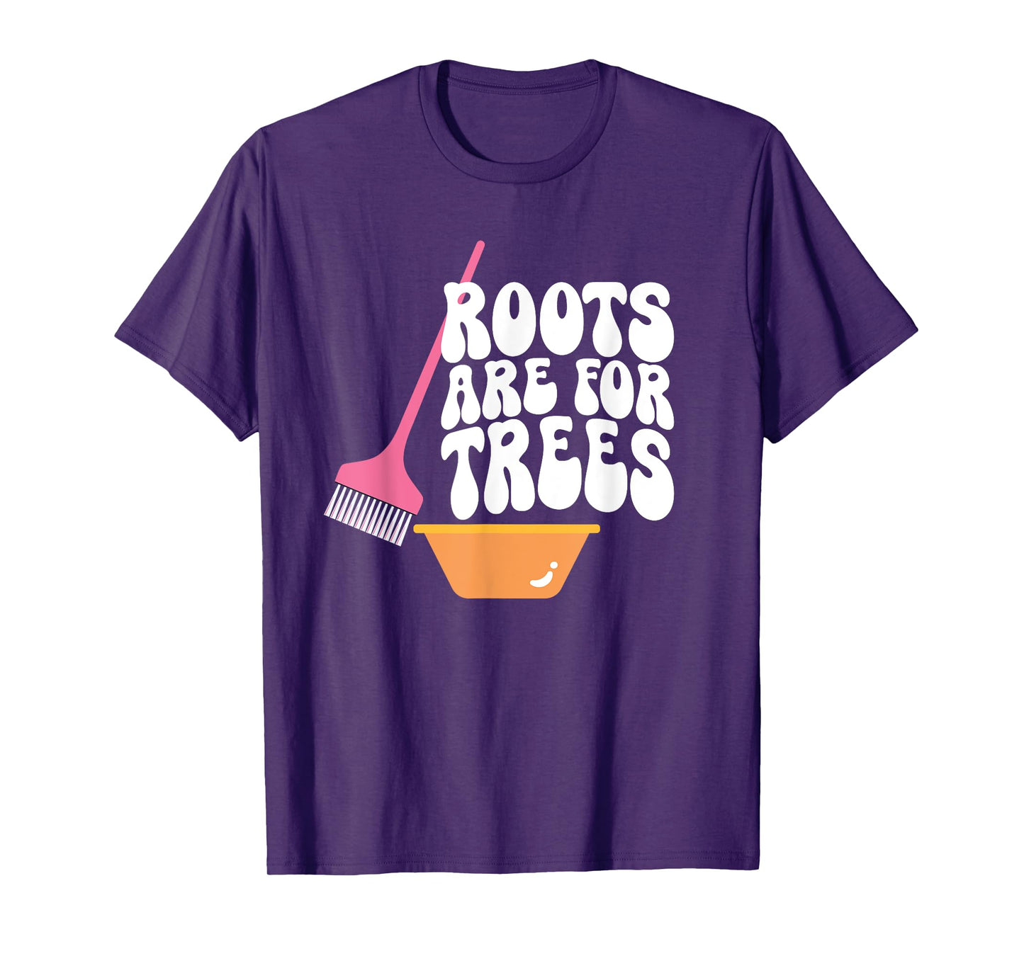 Roots Are For Trees Hair Colorist Hairstylist T-Shirt