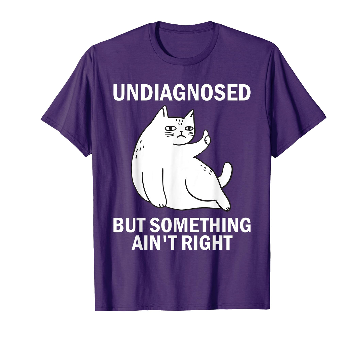 Undiagnosed But Something Ain't Right funny cat meme T-Shirt