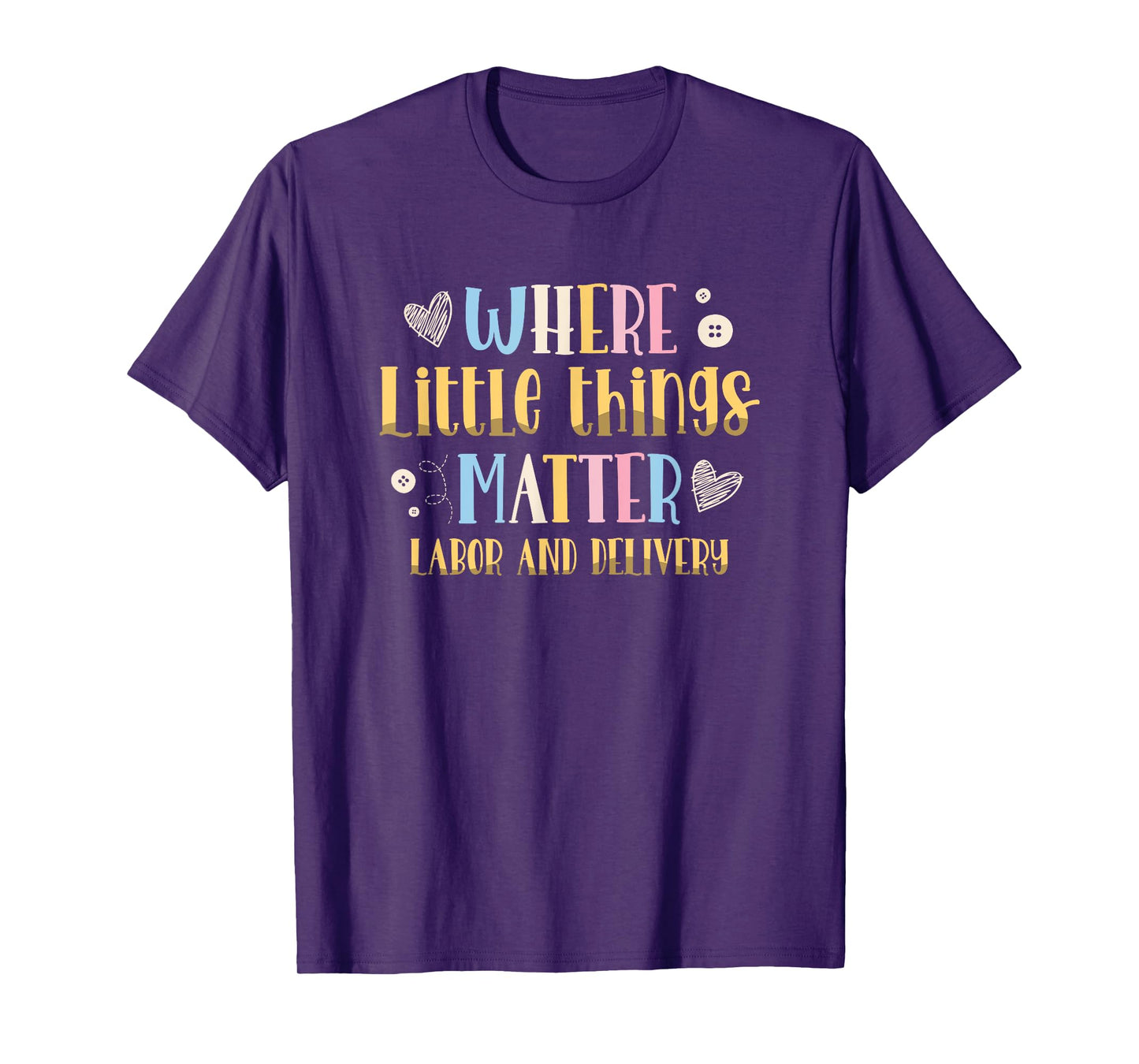 Where Little Things Matter Labor and Delivery Nurse T-Shirt