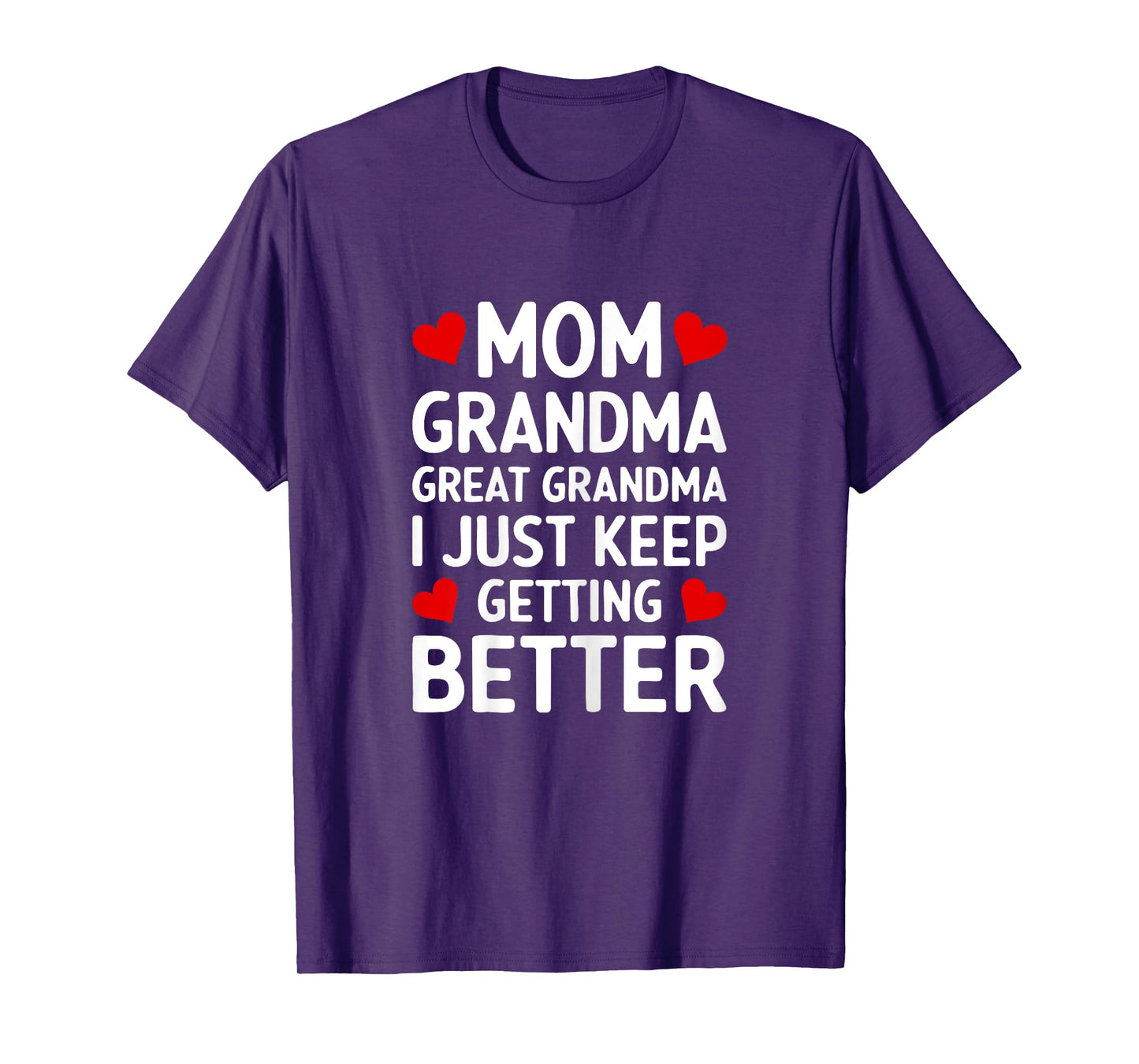 Mom Grandma Great Grandma I Just Keep Getting Better Shirt T-Shirt