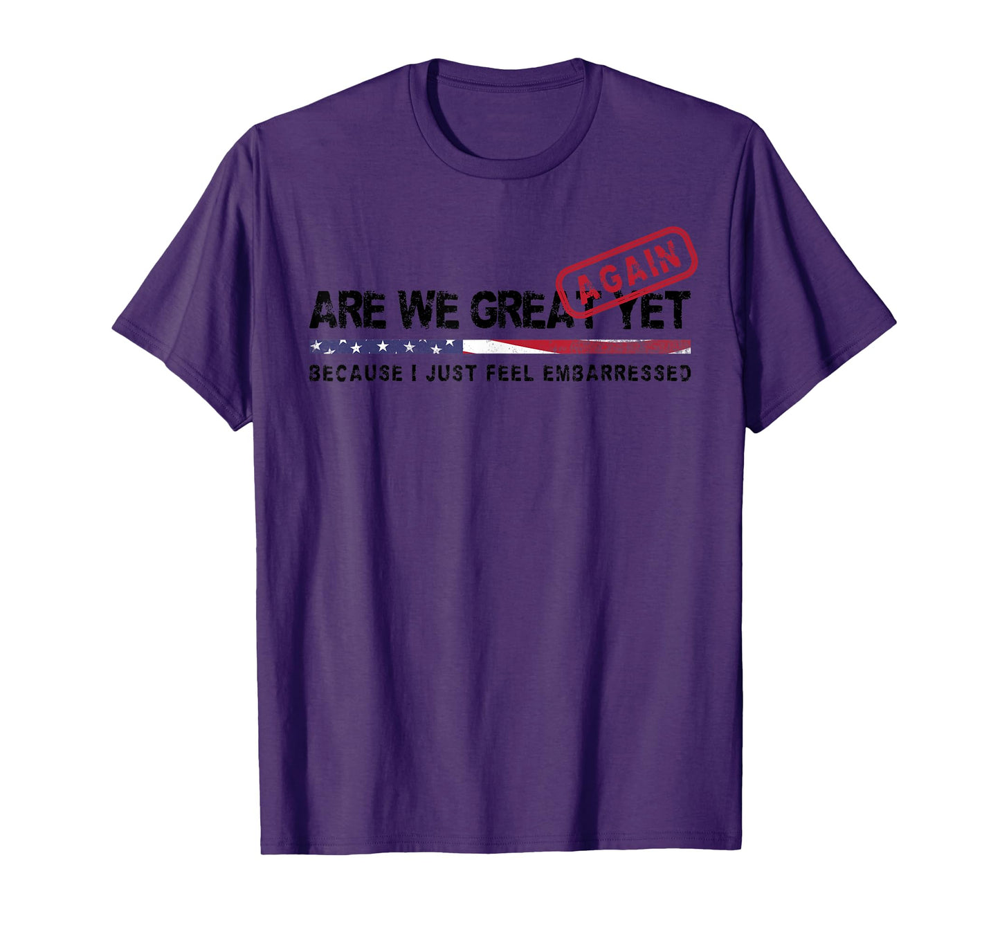 Are We Great Again Yet Political Satire Patriotic USA Design T-Shirt