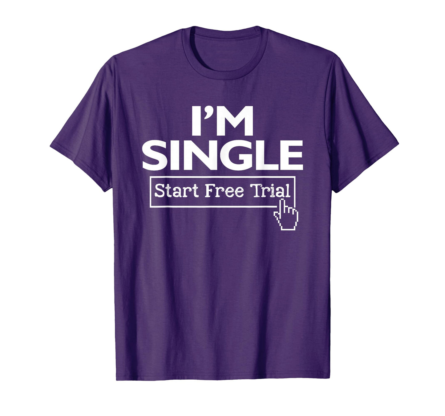 I'm Single Start Free Trial Social Status Funny Saying T-Shirt