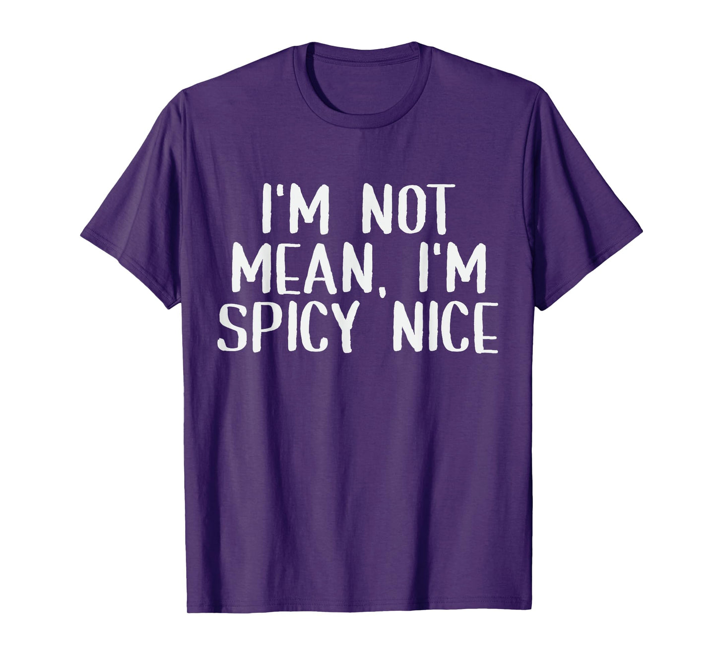 Adult Humor Saying I'm Not Mean I'm Spicy Nice Funny Sassy T-Shirt